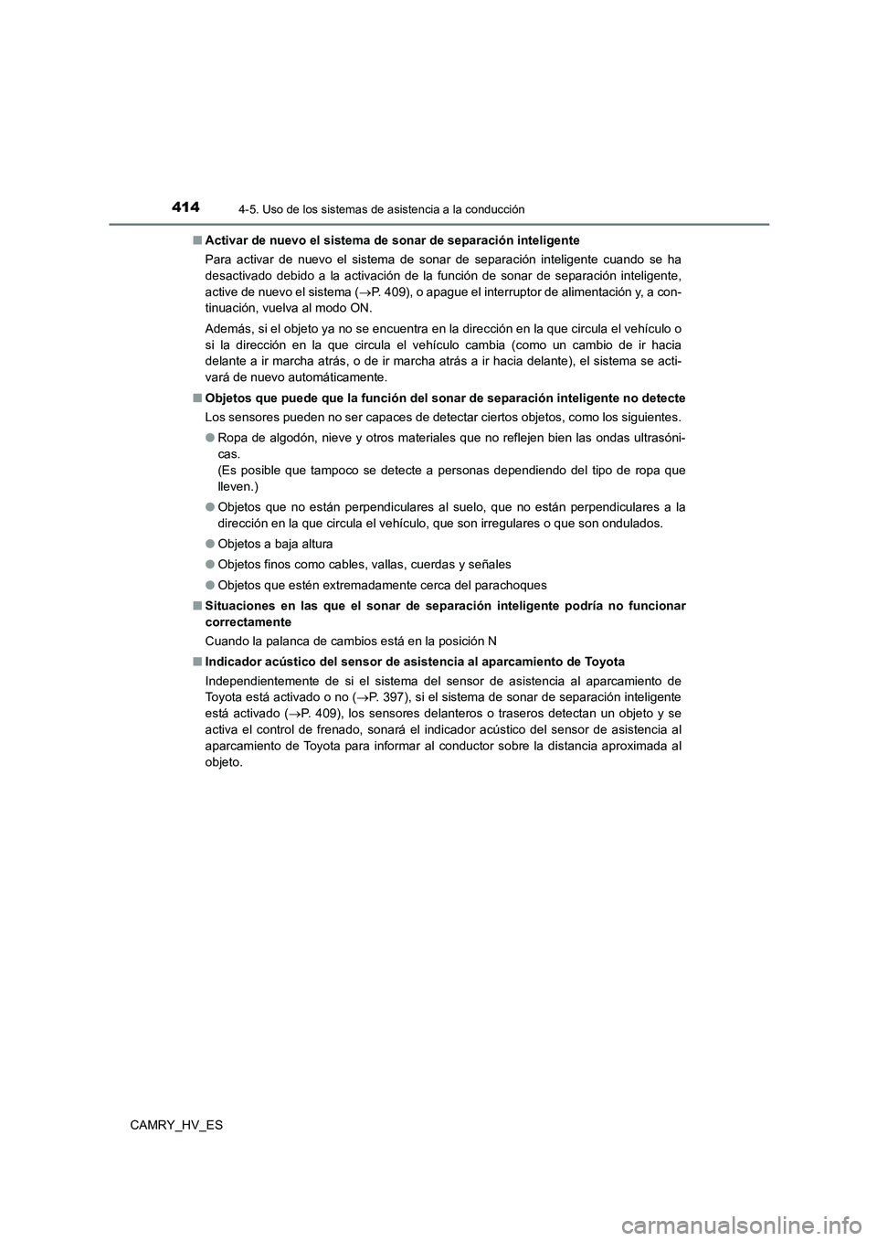 TOYOTA CAMRY 2021 Manual del propietario (in Spanish) 4144-5. Uso de los sistemas de asistencia a la conducción
CAMRY_HV_ES
■ Activar de nuevo el sistema de sonar de separación inteligente
Para activar de nuevo el sistema de sonar de separación i TOYOTA CAMRY 2021 Manual del propietario (in Spanish) 4144-5. Uso de los sistemas de asistencia a la conducción
CAMRY_HV_ES
■ Activar de nuevo el sistema de sonar de separación inteligente
Para activar de nuevo el sistema de sonar de separación i