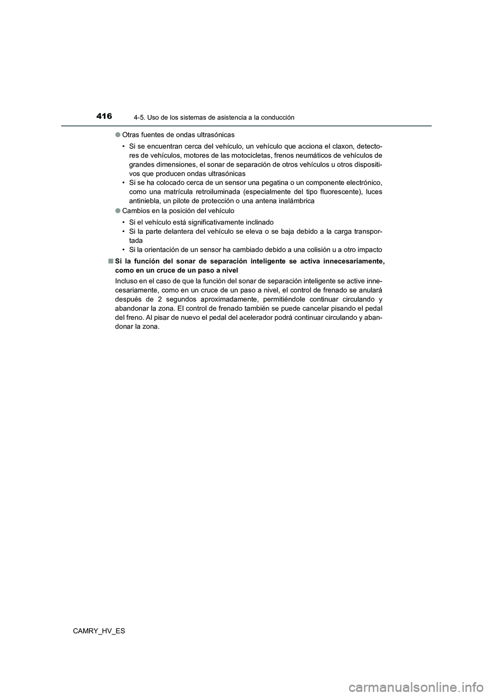 TOYOTA CAMRY 2021 Manual del propietario (in Spanish) 4164-5. Uso de los sistemas de asistencia a la conducción
CAMRY_HV_ES
● Otras fuentes de ondas ultrasónicas
• Si se encuentran cerca del vehículo, un vehículo que acciona el claxon, detecto- TOYOTA CAMRY 2021 Manual del propietario (in Spanish) 4164-5. Uso de los sistemas de asistencia a la conducción
CAMRY_HV_ES
● Otras fuentes de ondas ultrasónicas
• Si se encuentran cerca del vehículo, un vehículo que acciona el claxon, detecto-