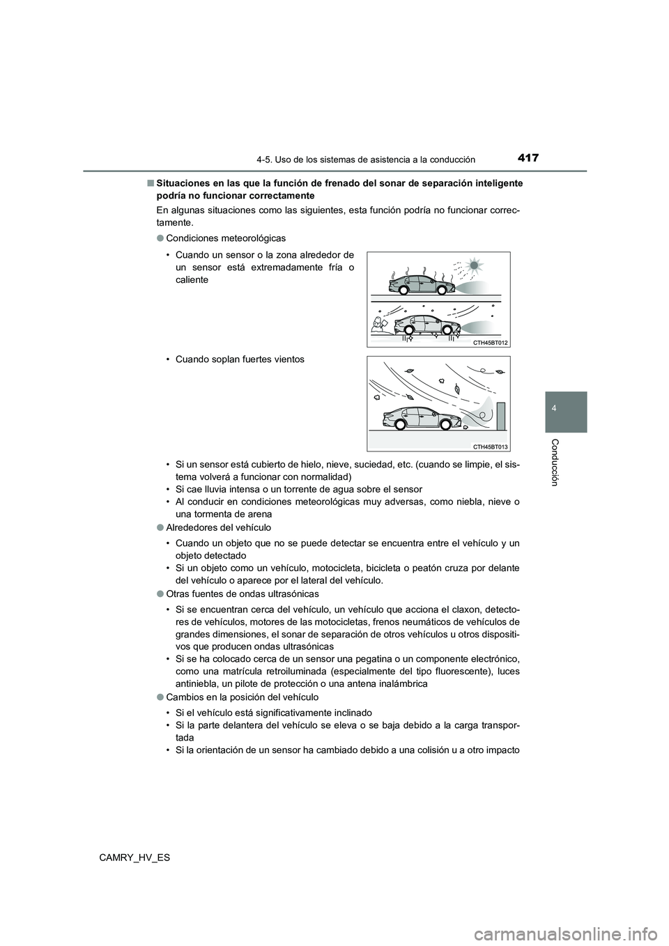 TOYOTA CAMRY 2021 Manual del propietario (in Spanish) 4174-5. Uso de los sistemas de asistencia a la conducción
4
Conducción
CAMRY_HV_ES
■ Situaciones en las que la función de frenado del sonar de separación inteligente
podría no funcionar corre TOYOTA CAMRY 2021 Manual del propietario (in Spanish) 4174-5. Uso de los sistemas de asistencia a la conducción
4
Conducción
CAMRY_HV_ES
■ Situaciones en las que la función de frenado del sonar de separación inteligente
podría no funcionar corre