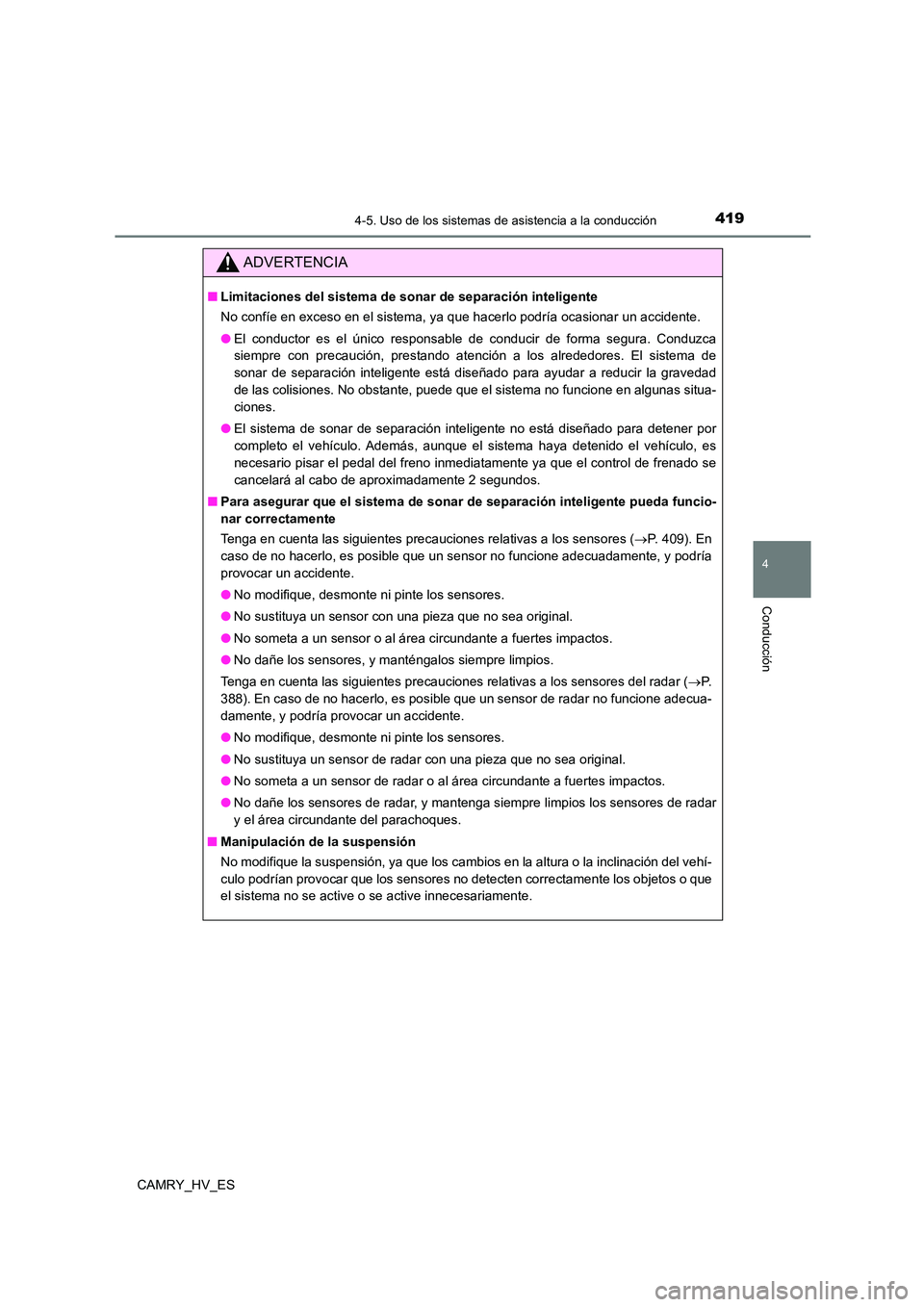 TOYOTA CAMRY 2021 Manual del propietario (in Spanish) 4194-5. Uso de los sistemas de asistencia a la conducción
4
Conducción
CAMRY_HV_ES
ADVERTENCIA
■Limitaciones del sistema de sonar de separación inteligente
No confíe en exceso en el sistema, ya TOYOTA CAMRY 2021 Manual del propietario (in Spanish) 4194-5. Uso de los sistemas de asistencia a la conducción
4
Conducción
CAMRY_HV_ES
ADVERTENCIA
■Limitaciones del sistema de sonar de separación inteligente
No confíe en exceso en el sistema, ya