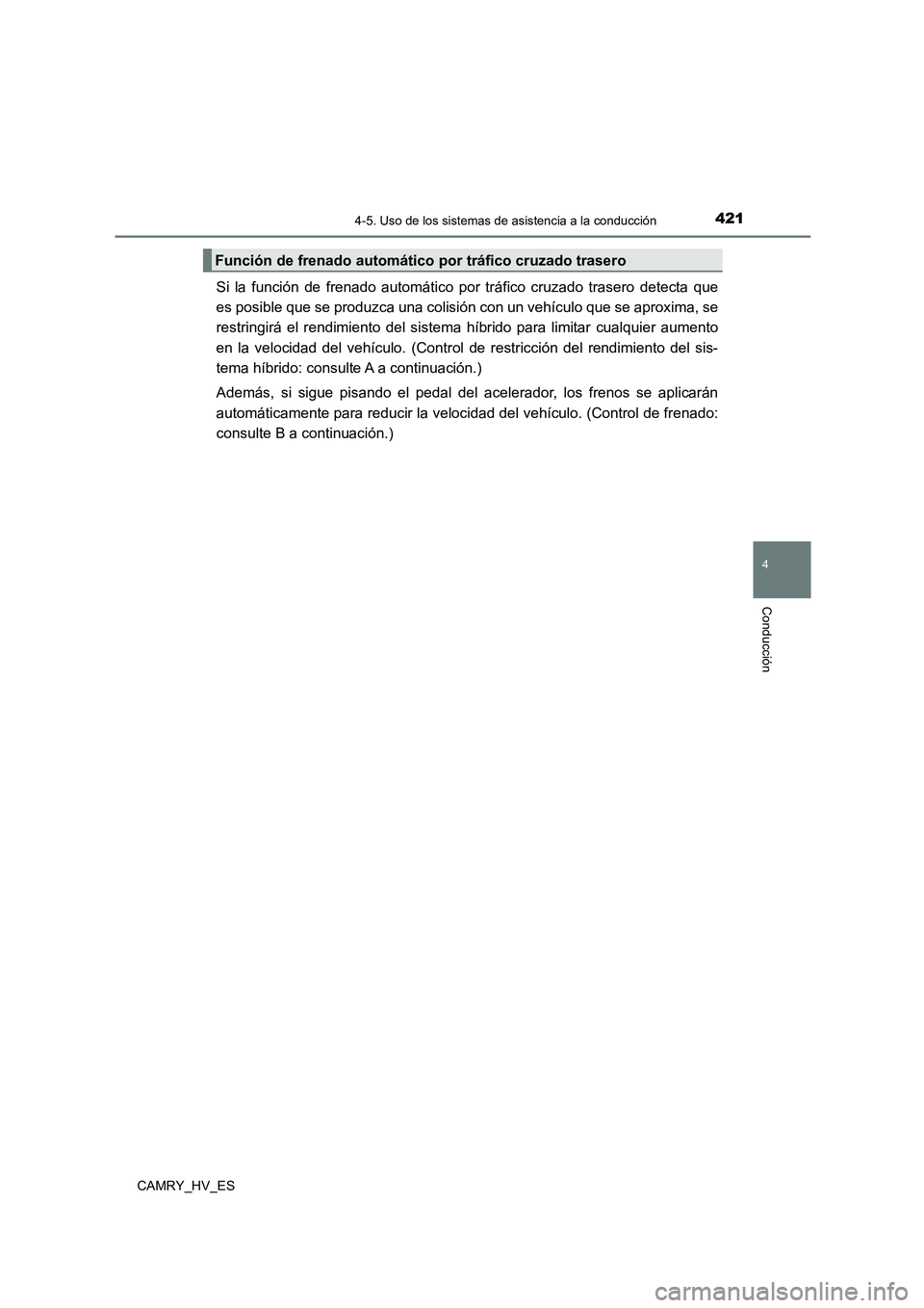 TOYOTA CAMRY 2021 Manual del propietario (in Spanish) 4214-5. Uso de los sistemas de asistencia a la conducción
4
Conducción
CAMRY_HV_ES
Si la función de frenado automático por tráfico cruzado trasero detecta que
es posible que se produzca una coli TOYOTA CAMRY 2021 Manual del propietario (in Spanish) 4214-5. Uso de los sistemas de asistencia a la conducción
4
Conducción
CAMRY_HV_ES
Si la función de frenado automático por tráfico cruzado trasero detecta que
es posible que se produzca una coli