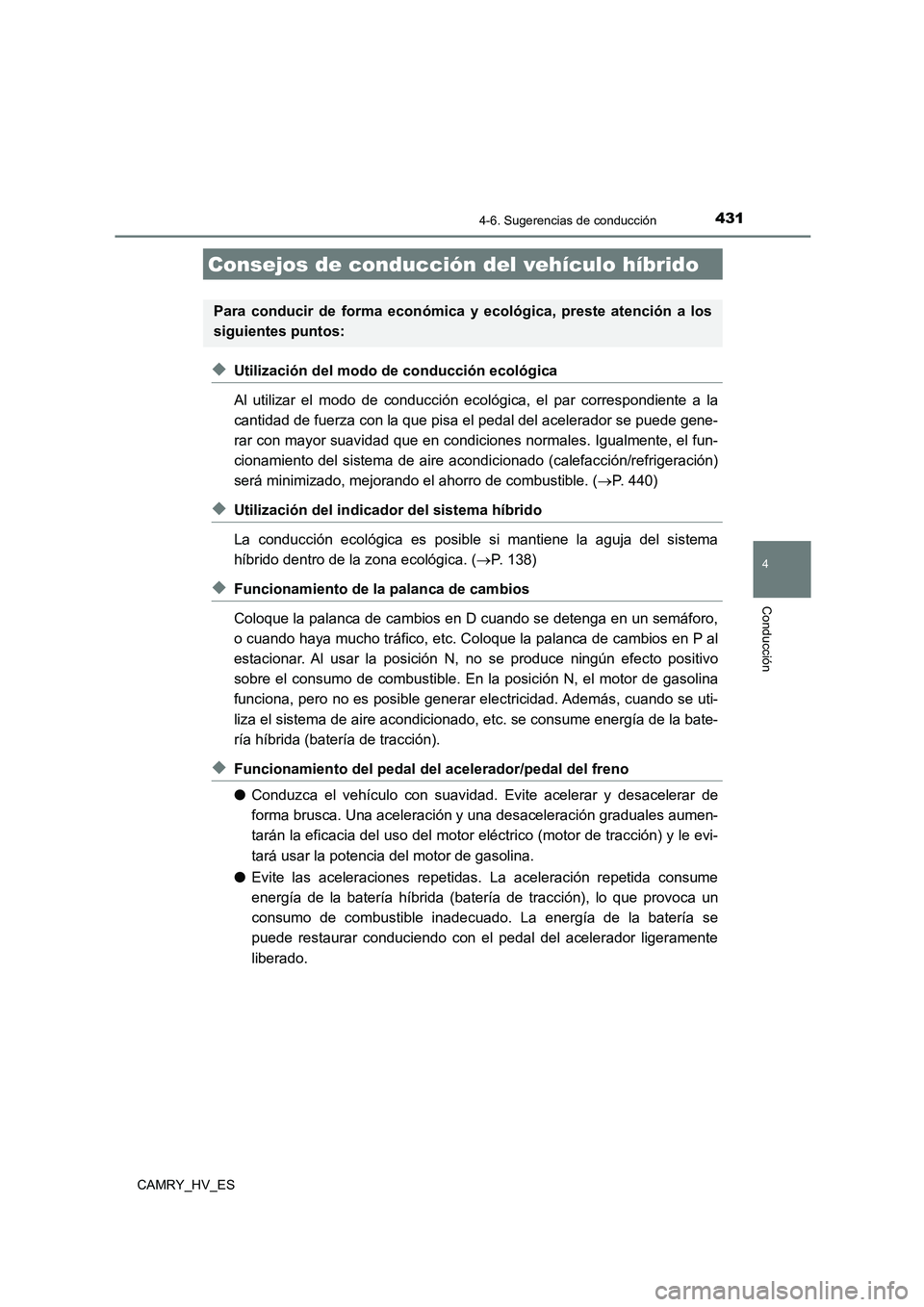 TOYOTA CAMRY 2021 Manual del propietario (in Spanish) 431
4
Conducción
CAMRY_HV_ES
4-6. Sugerencias de conducción
◆Utilización del modo de conducción ecológica
Al utilizar el modo de conducción ecológica, el par correspondiente a la
cantidad d TOYOTA CAMRY 2021 Manual del propietario (in Spanish) 431
4
Conducción
CAMRY_HV_ES
4-6. Sugerencias de conducción
◆Utilización del modo de conducción ecológica
Al utilizar el modo de conducción ecológica, el par correspondiente a la
cantidad d
