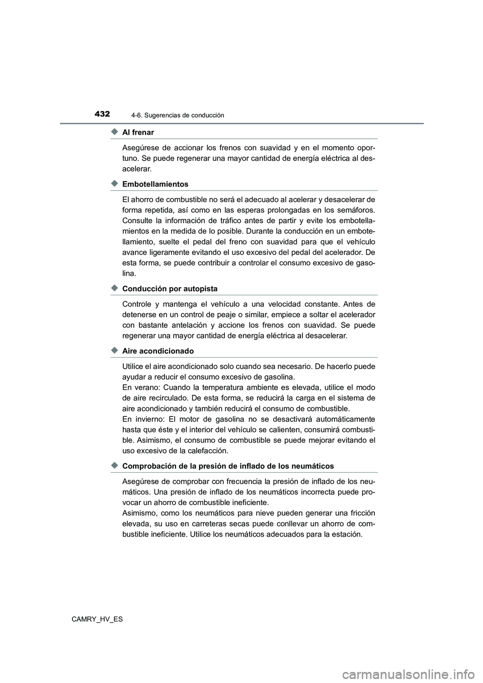 TOYOTA CAMRY 2021 Manual del propietario (in Spanish) 4324-6. Sugerencias de conducción
CAMRY_HV_ES
◆Al frenar
Asegúrese de accionar los frenos con suavidad y en el momento opor-
tuno. Se puede regenerar una mayor cantidad de energía eléctrica al TOYOTA CAMRY 2021 Manual del propietario (in Spanish) 4324-6. Sugerencias de conducción
CAMRY_HV_ES
◆Al frenar
Asegúrese de accionar los frenos con suavidad y en el momento opor-
tuno. Se puede regenerar una mayor cantidad de energía eléctrica al