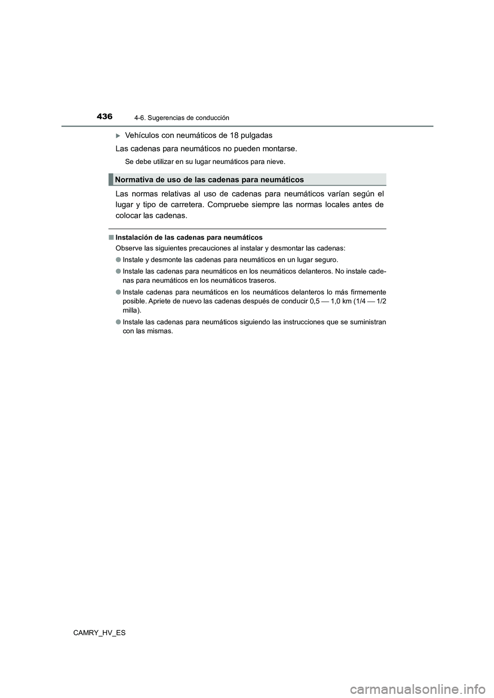 TOYOTA CAMRY 2021 Manual del propietario (in Spanish) 4364-6. Sugerencias de conducción
CAMRY_HV_ES
Vehículos con neumáticos de 18 pulgadas
Las cadenas para neumáticos no pueden montarse.
Se debe utilizar en su lugar neumáticos para nieve.
Las n TOYOTA CAMRY 2021 Manual del propietario (in Spanish) 4364-6. Sugerencias de conducción
CAMRY_HV_ES
Vehículos con neumáticos de 18 pulgadas
Las cadenas para neumáticos no pueden montarse.
Se debe utilizar en su lugar neumáticos para nieve.
Las n