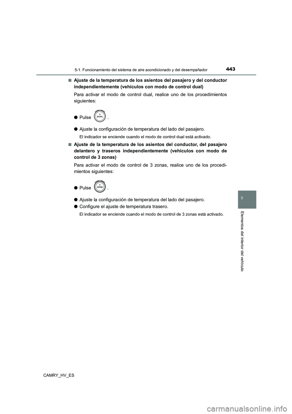 TOYOTA CAMRY 2021 Manual del propietario (in Spanish) 4435-1. Funcionamiento del sistema de aire acondicionado y del desempañador
5
Elementos del interior del vehículo
CAMRY_HV_ES
■Ajuste de la temperatura de lo s asientos del pasajero y del conduct TOYOTA CAMRY 2021 Manual del propietario (in Spanish) 4435-1. Funcionamiento del sistema de aire acondicionado y del desempañador
5
Elementos del interior del vehículo
CAMRY_HV_ES
■Ajuste de la temperatura de lo s asientos del pasajero y del conduct