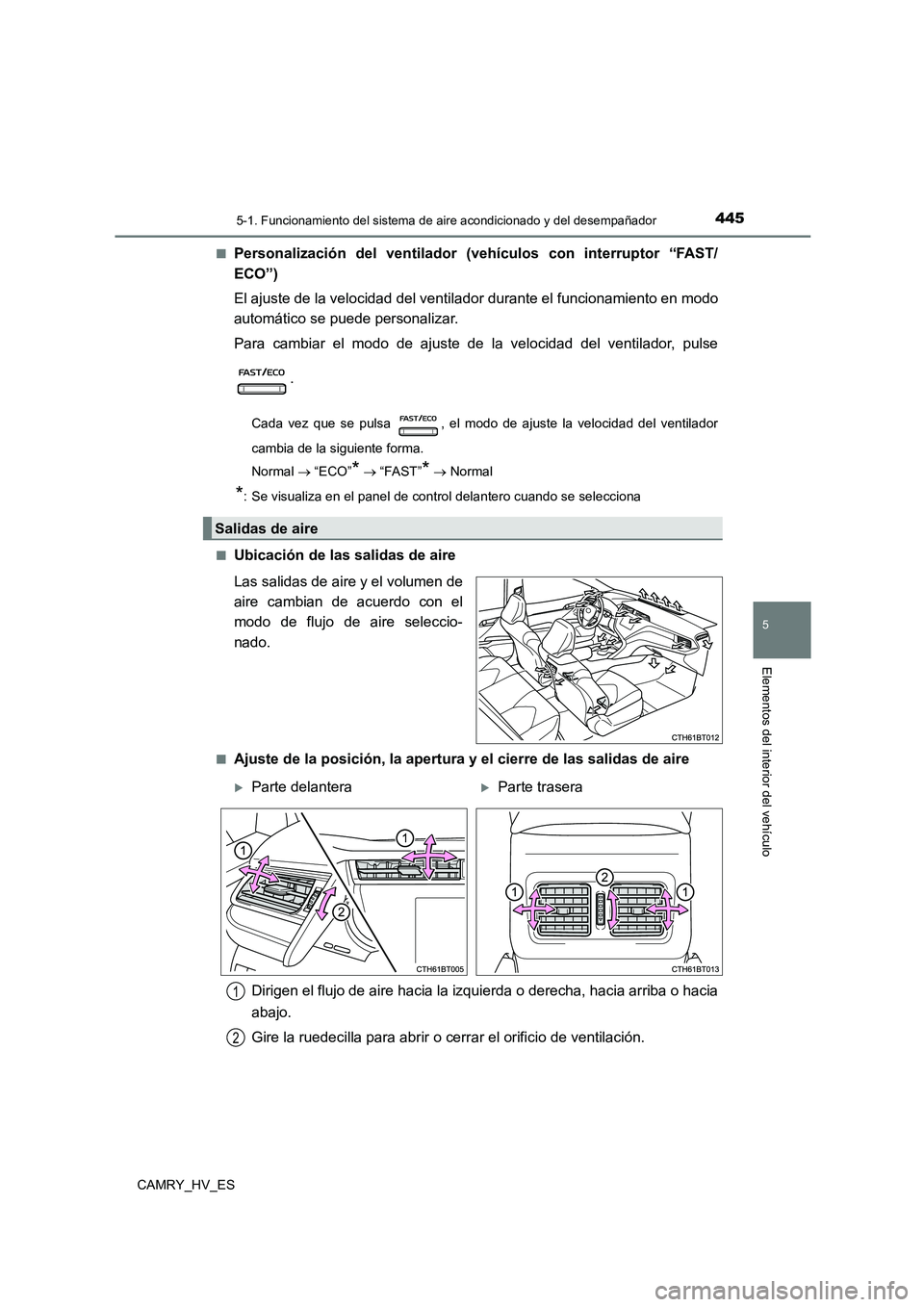 TOYOTA CAMRY 2021 Manual del propietario (in Spanish) 4455-1. Funcionamiento del sistema de aire acondicionado y del desempañador
5
Elementos del interior del vehículo
CAMRY_HV_ES
■Personalización del ventilador (veh ículos con interruptor “FAST TOYOTA CAMRY 2021 Manual del propietario (in Spanish) 4455-1. Funcionamiento del sistema de aire acondicionado y del desempañador
5
Elementos del interior del vehículo
CAMRY_HV_ES
■Personalización del ventilador (veh ículos con interruptor “FAST
