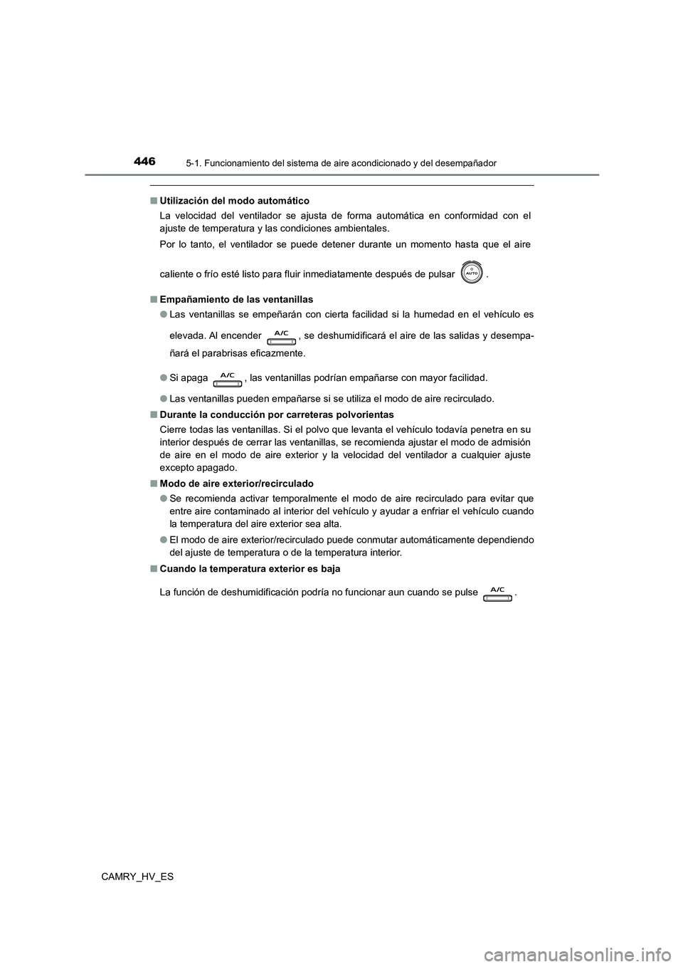 TOYOTA CAMRY 2021 Manual del propietario (in Spanish) 4465-1. Funcionamiento del sistema de aire acondicionado y del desempañador
CAMRY_HV_ES
■Utilización del modo automático
La velocidad del ventilador se ajusta de forma automática en conformidad TOYOTA CAMRY 2021 Manual del propietario (in Spanish) 4465-1. Funcionamiento del sistema de aire acondicionado y del desempañador
CAMRY_HV_ES
■Utilización del modo automático
La velocidad del ventilador se ajusta de forma automática en conformidad