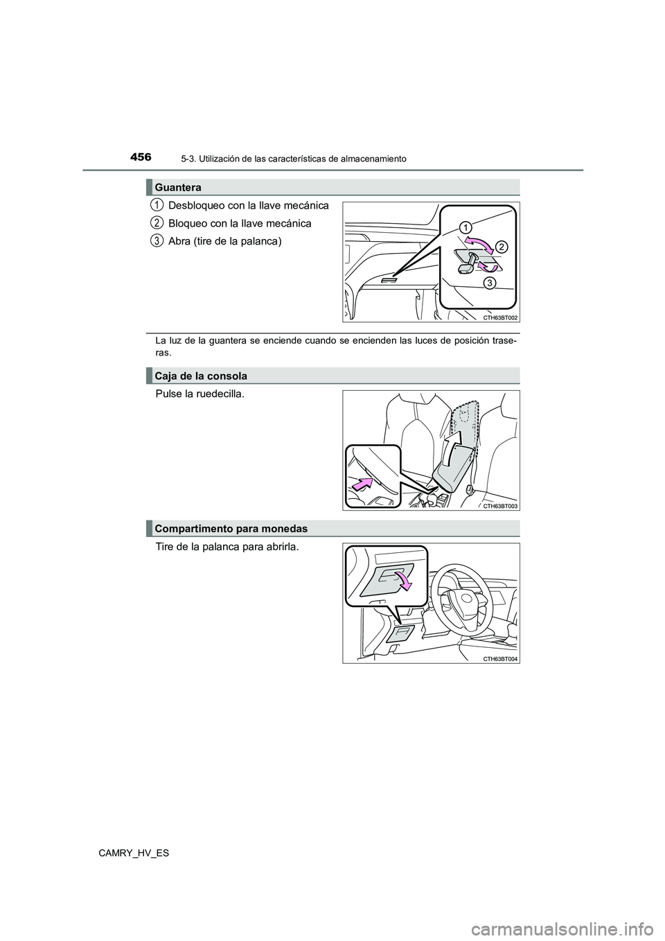 TOYOTA CAMRY 2021 Manual del propietario (in Spanish) 4565-3. Utilización de las características de almacenamiento
CAMRY_HV_ES
Desbloqueo con la llave mecánica
Bloqueo con la llave mecánica
Abra (tire de la palanca)
La luz de la guantera se enciend TOYOTA CAMRY 2021 Manual del propietario (in Spanish) 4565-3. Utilización de las características de almacenamiento
CAMRY_HV_ES
Desbloqueo con la llave mecánica
Bloqueo con la llave mecánica
Abra (tire de la palanca)
La luz de la guantera se enciend