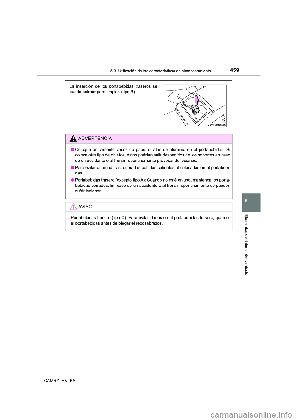 TOYOTA CAMRY 2021 Manual del propietario (in Spanish) 4595-3. Utilización de las características de almacenamiento
5
Elementos del interior del vehículo
CAMRY_HV_ES
La inserción de los portabebidas traseros se
puede extraer para limpiar. (tipo B)
AD TOYOTA CAMRY 2021 Manual del propietario (in Spanish) 4595-3. Utilización de las características de almacenamiento
5
Elementos del interior del vehículo
CAMRY_HV_ES
La inserción de los portabebidas traseros se
puede extraer para limpiar. (tipo B)
AD