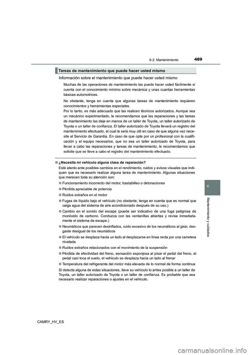 TOYOTA CAMRY 2021 Manual del propietario (in Spanish) 4896-2. Mantenimiento
6
Mantenimiento y cuidados
CAMRY_HV_ES
Información sobre el mantenimiento que puede hacer usted mismo
Muchas de las operaciones de mantenimiento las puede hacer usted fácilment TOYOTA CAMRY 2021 Manual del propietario (in Spanish) 4896-2. Mantenimiento
6
Mantenimiento y cuidados
CAMRY_HV_ES
Información sobre el mantenimiento que puede hacer usted mismo
Muchas de las operaciones de mantenimiento las puede hacer usted fácilment