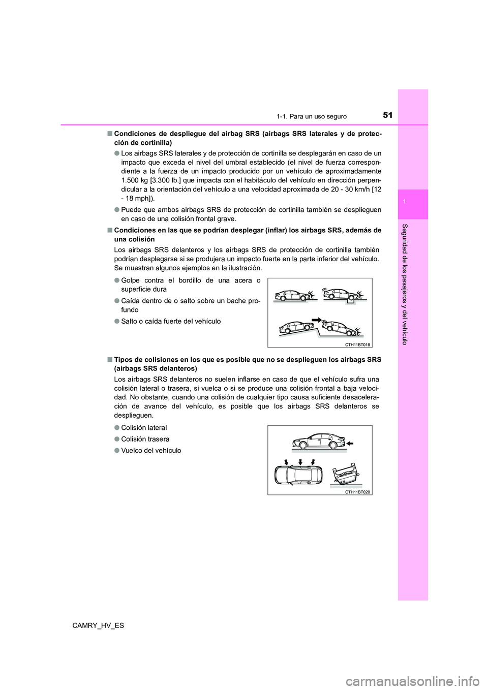TOYOTA CAMRY 2021  Manual del propietario (in Spanish) 511-1. Para un uso seguro
1
Seguridad de los pasajeros y del vehículo
CAMRY_HV_ES 
■ Condiciones de despliegue del airbag SRS (airbags SRS laterales y de protec- 
ción de cortinilla) 
● Los airb