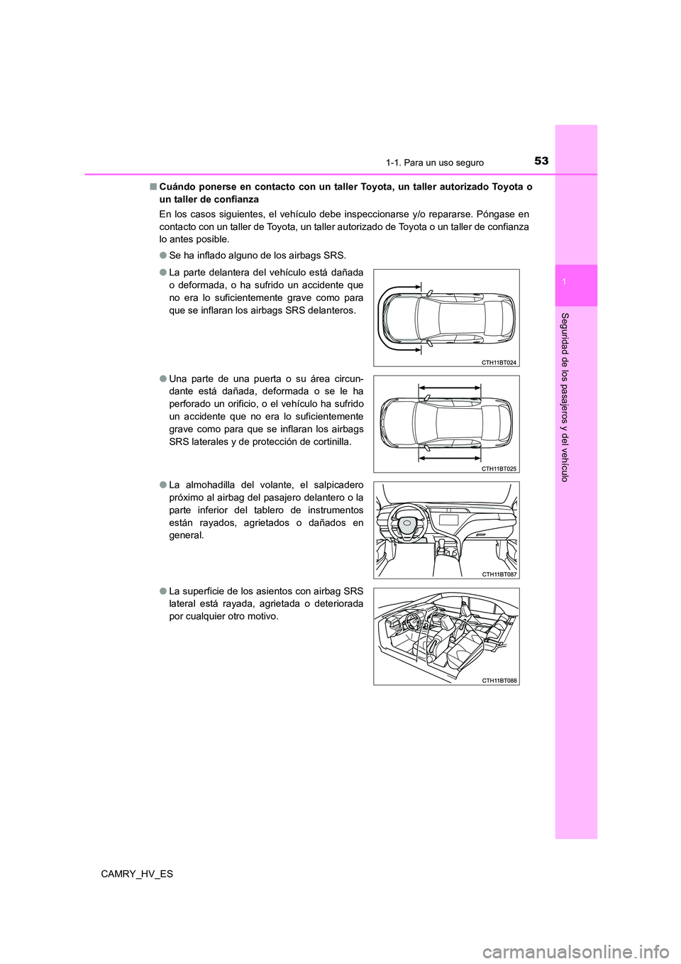 TOYOTA CAMRY 2021  Manual del propietario (in Spanish) 531-1. Para un uso seguro
1
Seguridad de los pasajeros y del vehículo
CAMRY_HV_ES 
■ Cuándo ponerse en contacto con un taller Toyota, un taller autorizado Toyota o 
un taller de confianza 
En los 