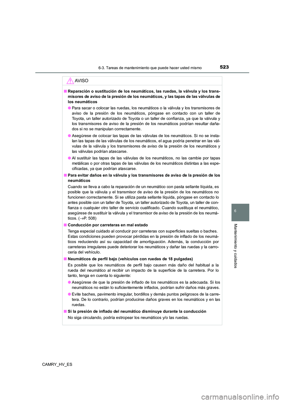 TOYOTA CAMRY 2021  Manual del propietario (in Spanish) 5236-3. Tareas de mantenimiento que puede hacer usted mismo
6
Mantenimiento y cuidados
CAMRY_HV_ES
AV I S O
■Reparación o sustitución de los neumáticos, las ruedas, la válvula y los trans- 
miso