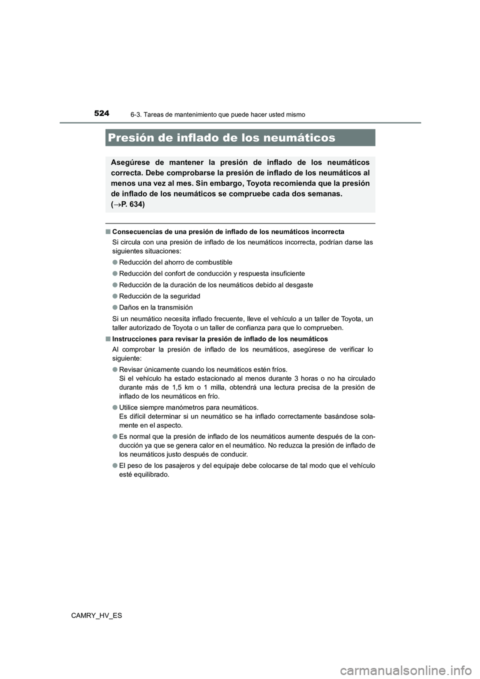 TOYOTA CAMRY 2021  Manual del propietario (in Spanish) 5246-3. Tareas de mantenimiento que puede hacer usted mismo
CAMRY_HV_ES
■Consecuencias de una presión de inflado de los neumáticos incorrecta 
Si circula con una presión de inflado de los neumát