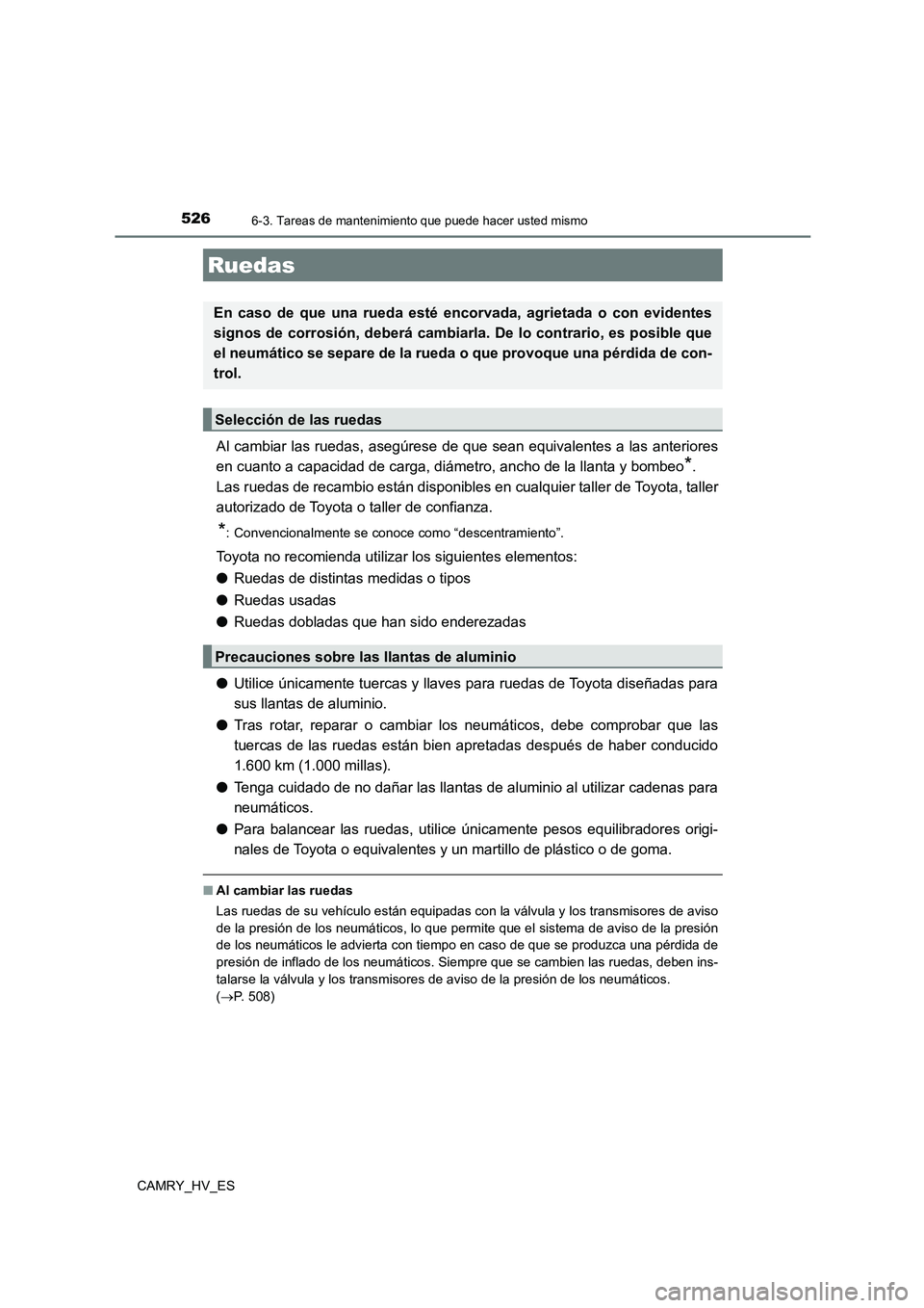 TOYOTA CAMRY 2021  Manual del propietario (in Spanish) 5266-3. Tareas de mantenimiento que puede hacer usted mismo
CAMRY_HV_ES
Al cambiar las ruedas, asegúrese de que sean equivalentes a las anteriores 
en cuanto a capacidad de carga, diámetro, ancho de