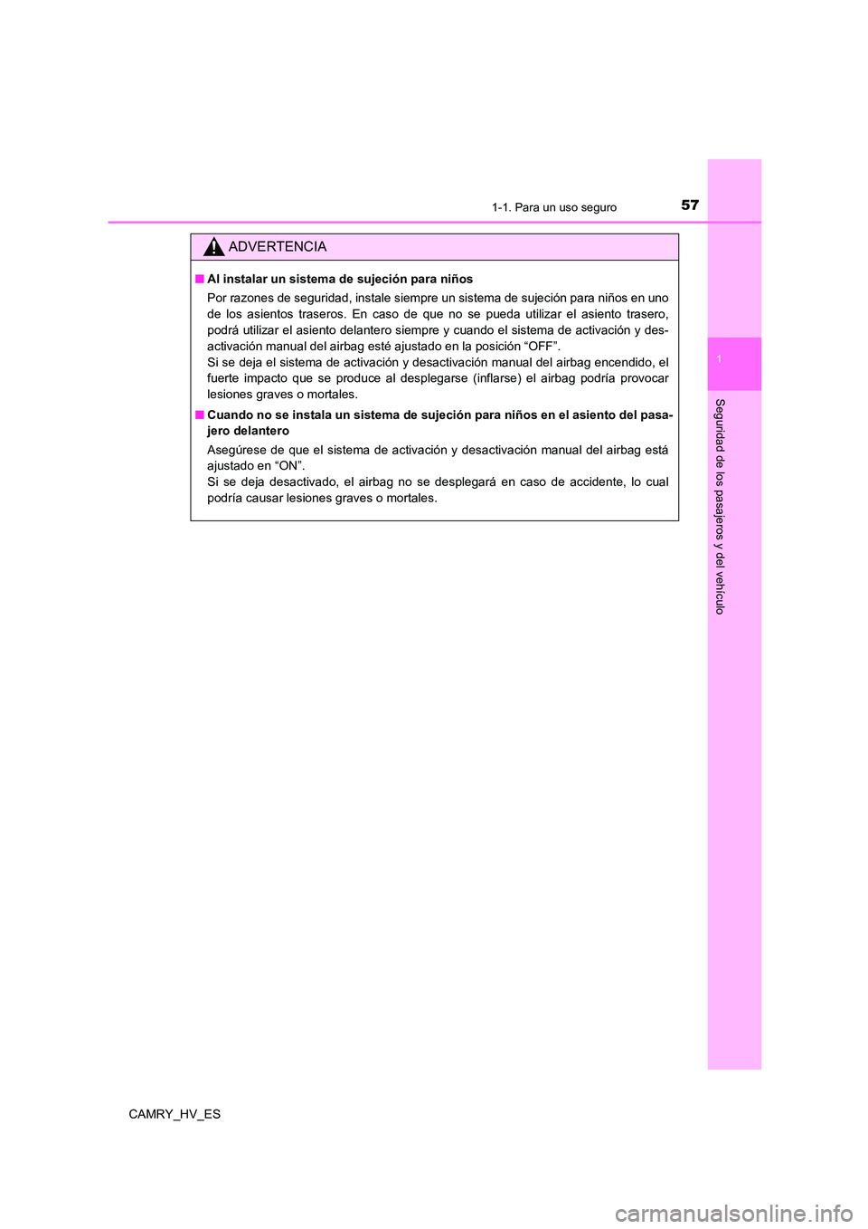 TOYOTA CAMRY 2021  Manual del propietario (in Spanish) 571-1. Para un uso seguro
1
Seguridad de los pasajeros y del vehículo
CAMRY_HV_ES
ADVERTENCIA
■Al instalar un sistema de sujeción para niños 
Por razones de seguridad, instale siempre un sistema 