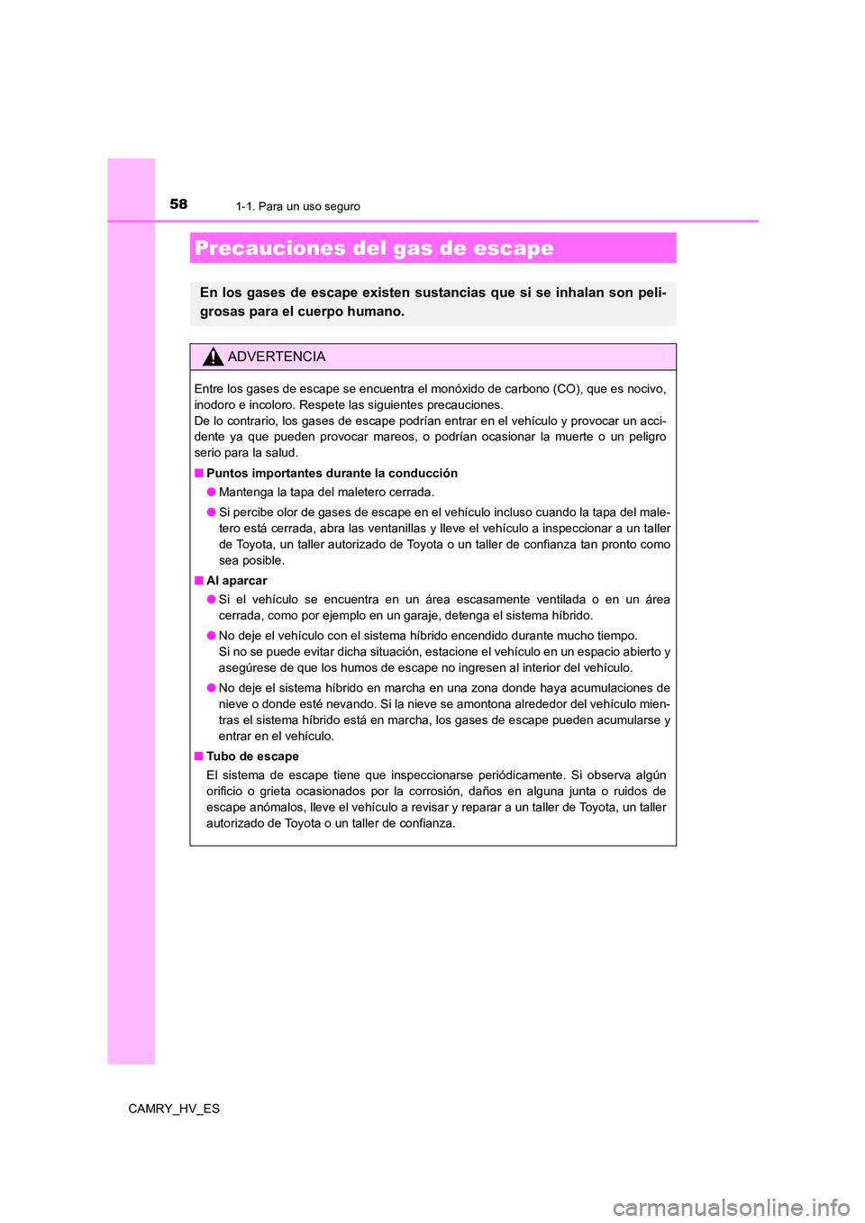 TOYOTA CAMRY 2021  Manual del propietario (in Spanish) 581-1. Para un uso seguro
CAMRY_HV_ES
Precauciones del gas de escape
En los gases de escape existen sustancias que si se inhalan son peli- 
grosas para el cuerpo humano.
ADVERTENCIA
Entre los gases de