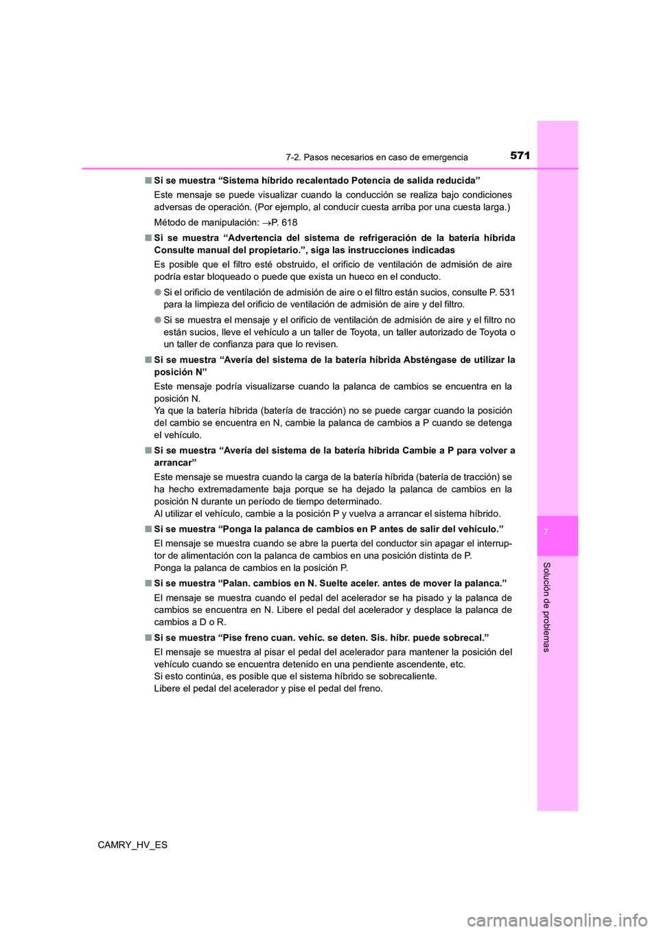TOYOTA CAMRY 2021 Manual del propietario (in Spanish) 5717-2. Pasos necesarios en caso de emergencia
7
Solución de problemas
CAMRY_HV_ES
■ Si se muestra “Sistema híbrido recalentado Potencia de salida reducida”
Este mensaje se puede visualizar TOYOTA CAMRY 2021 Manual del propietario (in Spanish) 5717-2. Pasos necesarios en caso de emergencia
7
Solución de problemas
CAMRY_HV_ES
■ Si se muestra “Sistema híbrido recalentado Potencia de salida reducida”
Este mensaje se puede visualizar