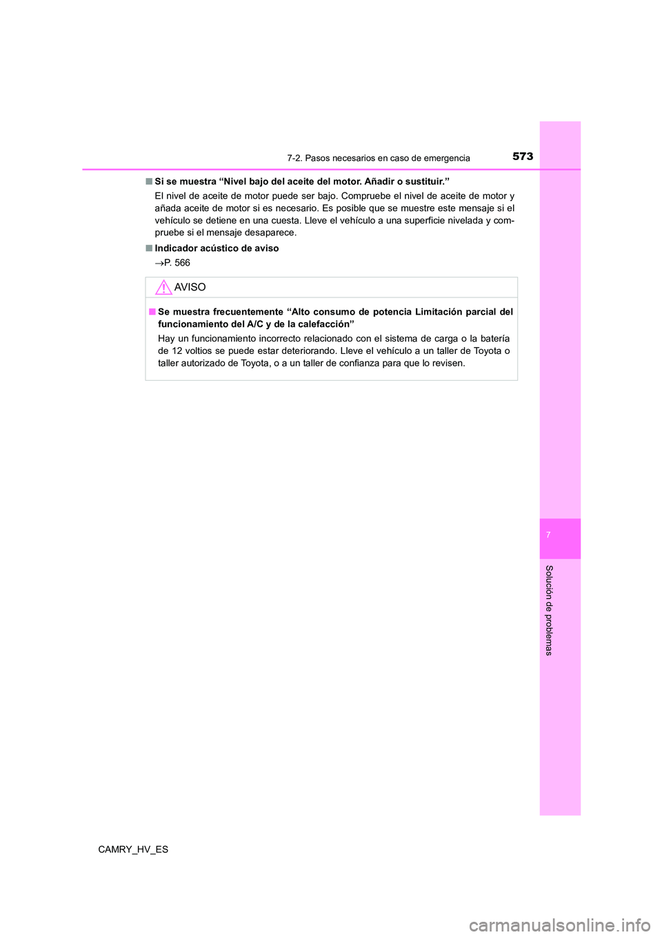 TOYOTA CAMRY 2021 Manual del propietario (in Spanish) 5737-2. Pasos necesarios en caso de emergencia
7
Solución de problemas
CAMRY_HV_ES
■ Si se muestra “Nivel bajo del aceite del motor. Añadir o sustituir.”
El nivel de aceite de motor puede se TOYOTA CAMRY 2021 Manual del propietario (in Spanish) 5737-2. Pasos necesarios en caso de emergencia
7
Solución de problemas
CAMRY_HV_ES
■ Si se muestra “Nivel bajo del aceite del motor. Añadir o sustituir.”
El nivel de aceite de motor puede se