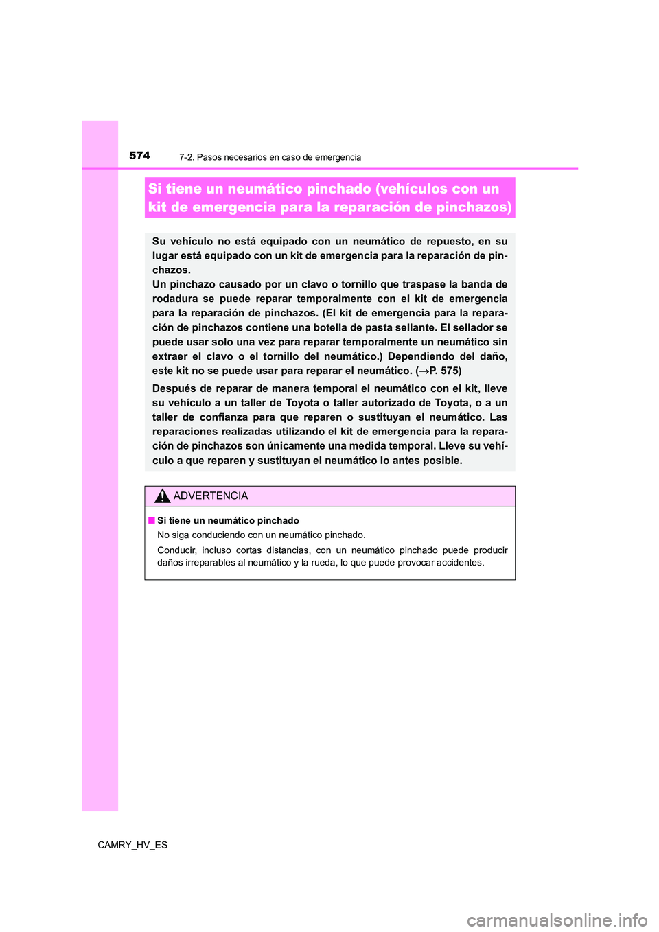 TOYOTA CAMRY 2021 Manual del propietario (in Spanish) 5747-2. Pasos necesarios en caso de emergencia
CAMRY_HV_ES
Si tiene un neumático pinchado (vehículos con un
kit de emergencia para la reparación de pinchazos)
Su vehículo no está equipado con u TOYOTA CAMRY 2021 Manual del propietario (in Spanish) 5747-2. Pasos necesarios en caso de emergencia
CAMRY_HV_ES
Si tiene un neumático pinchado (vehículos con un
kit de emergencia para la reparación de pinchazos)
Su vehículo no está equipado con u