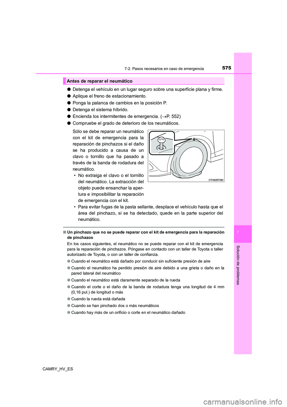 TOYOTA CAMRY 2021 Manual del propietario (in Spanish) 5757-2. Pasos necesarios en caso de emergencia
7
Solución de problemas
CAMRY_HV_ES
●Detenga el vehículo en un lugar seguro sobre una superficie plana y firme.
● Aplique el freno de estacionamie TOYOTA CAMRY 2021 Manual del propietario (in Spanish) 5757-2. Pasos necesarios en caso de emergencia
7
Solución de problemas
CAMRY_HV_ES
●Detenga el vehículo en un lugar seguro sobre una superficie plana y firme.
● Aplique el freno de estacionamie