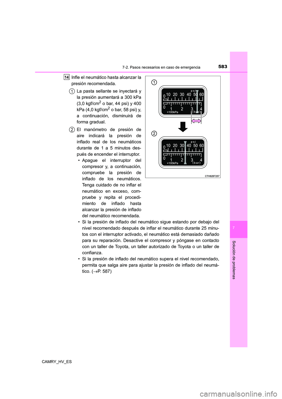 TOYOTA CAMRY 2021  Manual del propietario (in Spanish) 5837-2. Pasos necesarios en caso de emergencia
7
Solución de problemas
CAMRY_HV_ES
Infle el neumático hasta alcanzar la 
presión recomendada. 
La pasta sellante se inyectará y 
la presión aumenta