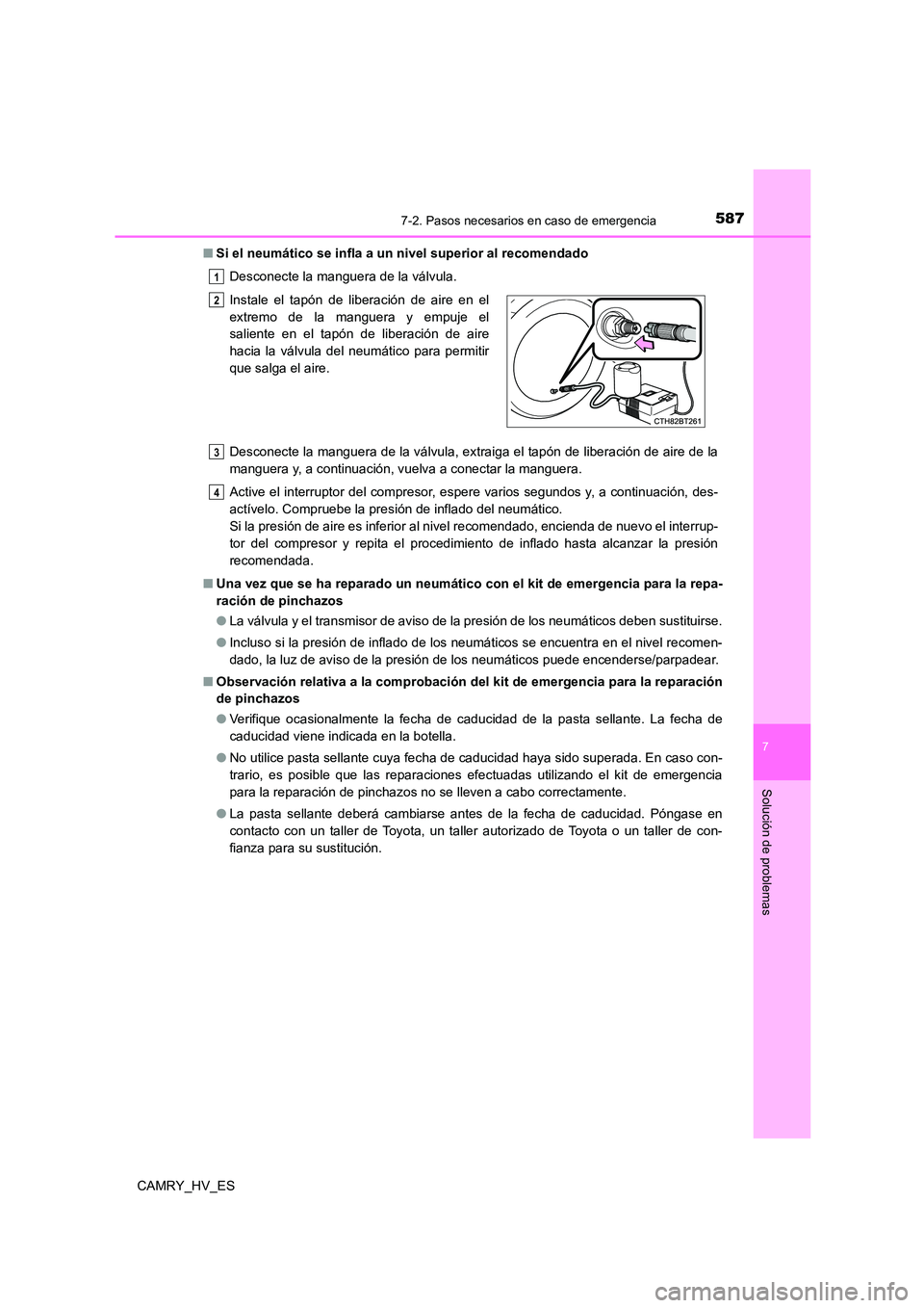 TOYOTA CAMRY 2021  Manual del propietario (in Spanish) 5877-2. Pasos necesarios en caso de emergencia
7
Solución de problemas
CAMRY_HV_ES 
■ Si el neumático se infla a un nivel superior al recomendado 
Desconecte la manguera de la válvula. 
Desconect