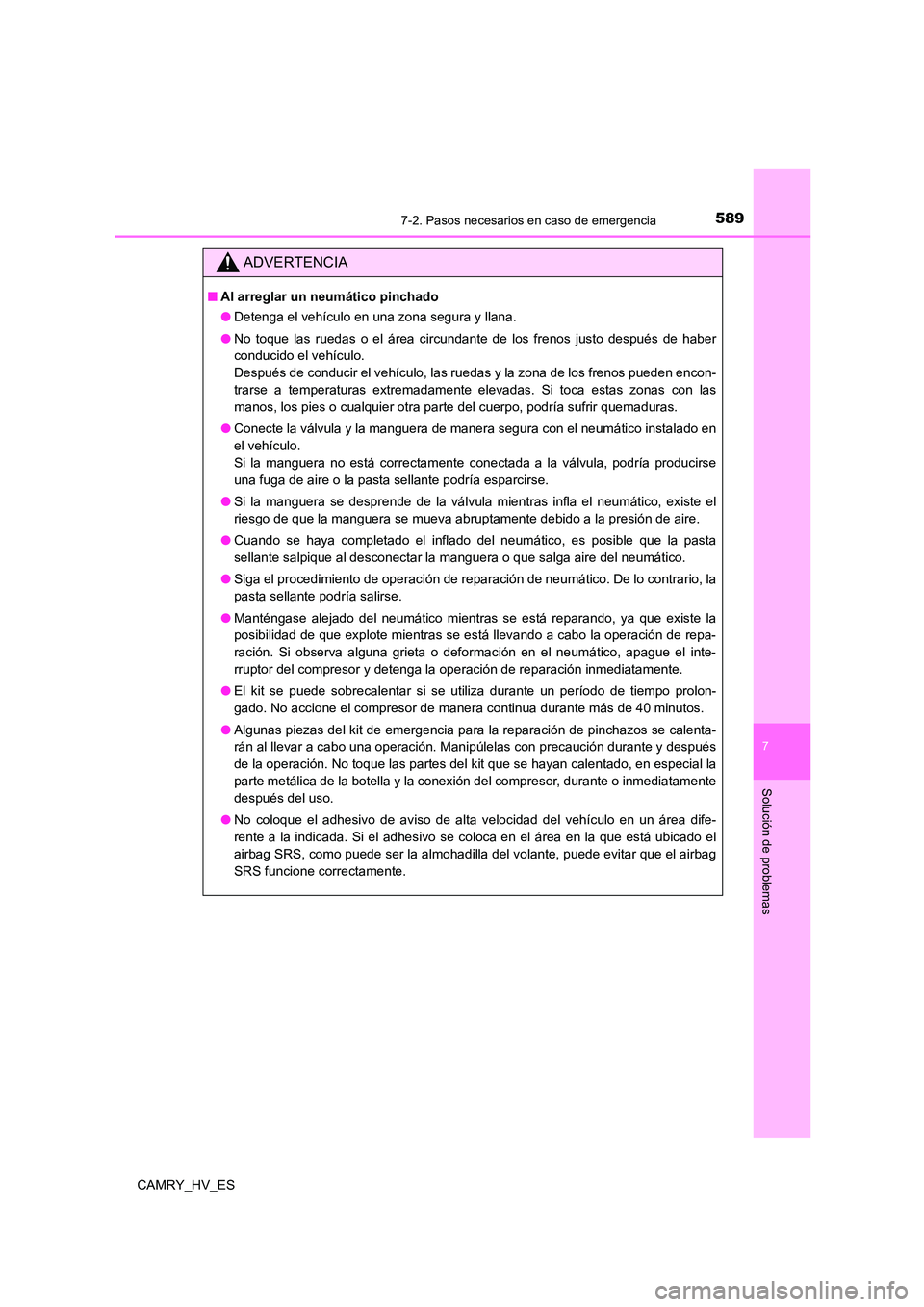 TOYOTA CAMRY 2021  Manual del propietario (in Spanish) 5897-2. Pasos necesarios en caso de emergencia
7
Solución de problemas
CAMRY_HV_ES
ADVERTENCIA
■Al arreglar un neumático pinchado 
● Detenga el vehículo en una zona segura y llana. 
● No toqu