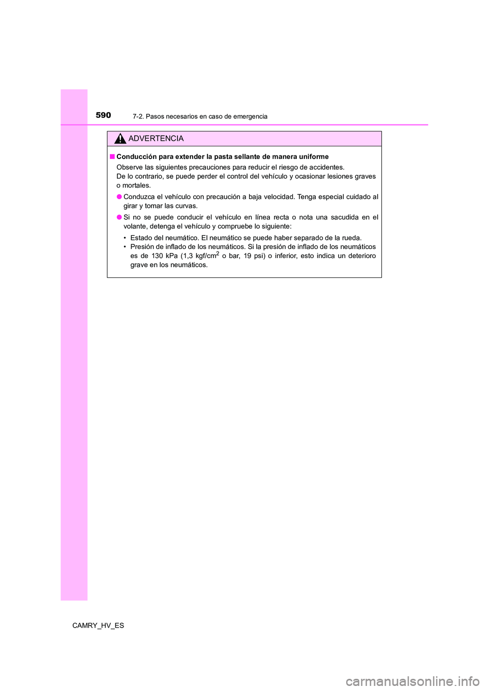TOYOTA CAMRY 2021  Manual del propietario (in Spanish) 5907-2. Pasos necesarios en caso de emergencia
CAMRY_HV_ES
ADVERTENCIA
■Conducción para extender la pasta sellante de manera uniforme 
Observe las siguientes precauciones para reducir el riesgo de 