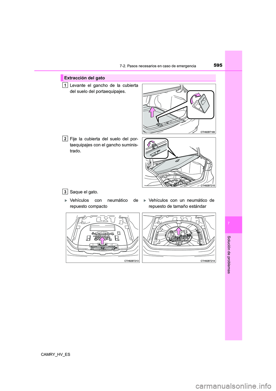 TOYOTA CAMRY 2021 Manual del propietario (in Spanish) 5957-2. Pasos necesarios en caso de emergencia
7
Solución de problemas
CAMRY_HV_ES
Levante el gancho de la cubierta
del suelo del portaequipajes.
Fije la cubierta del suelo del por-
taequipajes co TOYOTA CAMRY 2021 Manual del propietario (in Spanish) 5957-2. Pasos necesarios en caso de emergencia
7
Solución de problemas
CAMRY_HV_ES
Levante el gancho de la cubierta
del suelo del portaequipajes.
Fije la cubierta del suelo del por-
taequipajes co