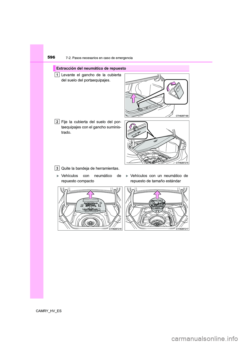 TOYOTA CAMRY 2021 Manual del propietario (in Spanish) 5967-2. Pasos necesarios en caso de emergencia
CAMRY_HV_ES
Levante el gancho de la cubierta
del suelo del portaequipajes.
Fije la cubierta del suelo del por-
taequipajes con el gancho suminis-
trad TOYOTA CAMRY 2021 Manual del propietario (in Spanish) 5967-2. Pasos necesarios en caso de emergencia
CAMRY_HV_ES
Levante el gancho de la cubierta
del suelo del portaequipajes.
Fije la cubierta del suelo del por-
taequipajes con el gancho suminis-
trad