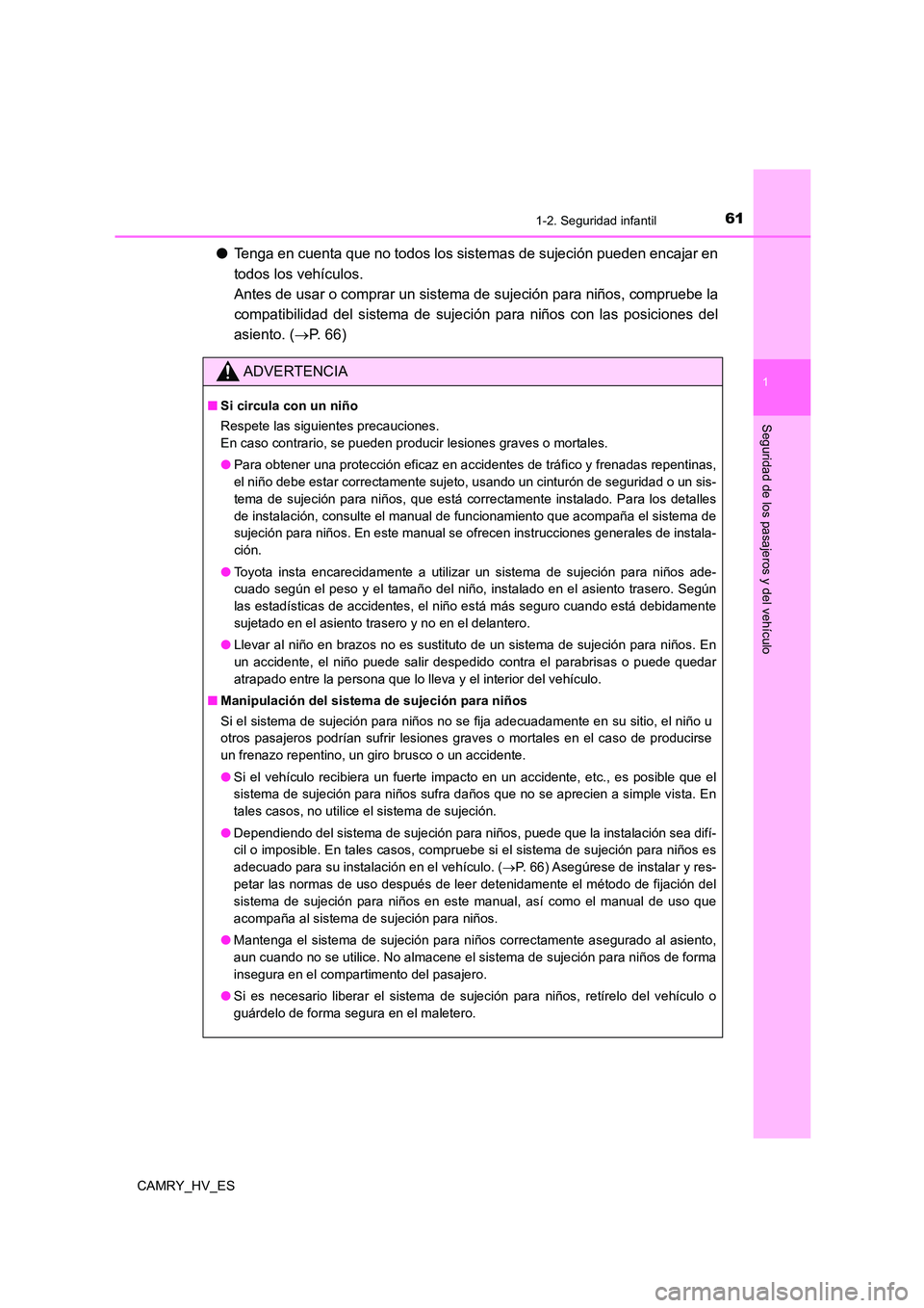 TOYOTA CAMRY 2021 Manual del propietario (in Spanish) 611-2. Seguridad infantil
1
Seguridad de los pasajeros y del vehículo
CAMRY_HV_ES
●Tenga en cuenta que no todos los sistemas de sujeción pueden encajar en
todos los vehículos.
Antes de usar o c TOYOTA CAMRY 2021 Manual del propietario (in Spanish) 611-2. Seguridad infantil
1
Seguridad de los pasajeros y del vehículo
CAMRY_HV_ES
●Tenga en cuenta que no todos los sistemas de sujeción pueden encajar en
todos los vehículos.
Antes de usar o c