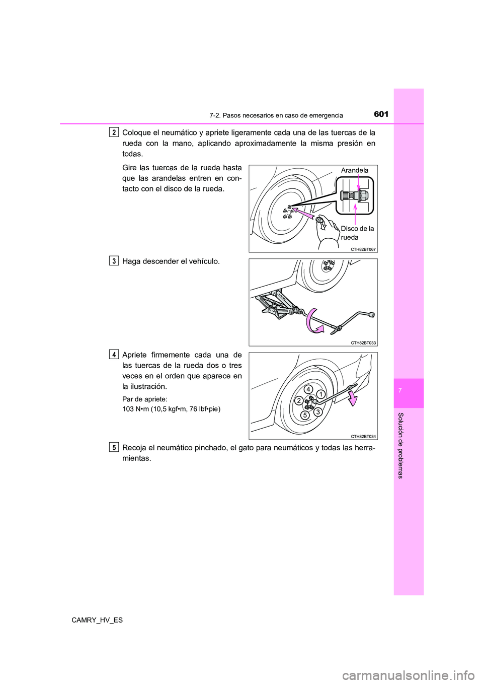 TOYOTA CAMRY 2021 Manual del propietario (in Spanish) 6017-2. Pasos necesarios en caso de emergencia
7
Solución de problemas
CAMRY_HV_ES
Coloque el neumático y apriete ligeramente cada una de las tuercas de la
rueda con la mano, aplicando aproximadame TOYOTA CAMRY 2021 Manual del propietario (in Spanish) 6017-2. Pasos necesarios en caso de emergencia
7
Solución de problemas
CAMRY_HV_ES
Coloque el neumático y apriete ligeramente cada una de las tuercas de la
rueda con la mano, aplicando aproximadame