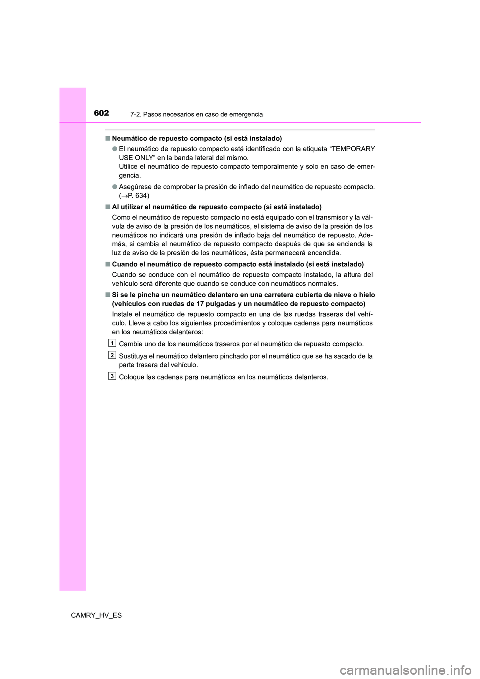 TOYOTA CAMRY 2021 Manual del propietario (in Spanish) 6027-2. Pasos necesarios en caso de emergencia
CAMRY_HV_ES
■Neumático de repuesto compacto (si está instalado)
● El neumático de repuesto compacto está identificado con la etiqueta “TEMPORA TOYOTA CAMRY 2021 Manual del propietario (in Spanish) 6027-2. Pasos necesarios en caso de emergencia
CAMRY_HV_ES
■Neumático de repuesto compacto (si está instalado)
● El neumático de repuesto compacto está identificado con la etiqueta “TEMPORA