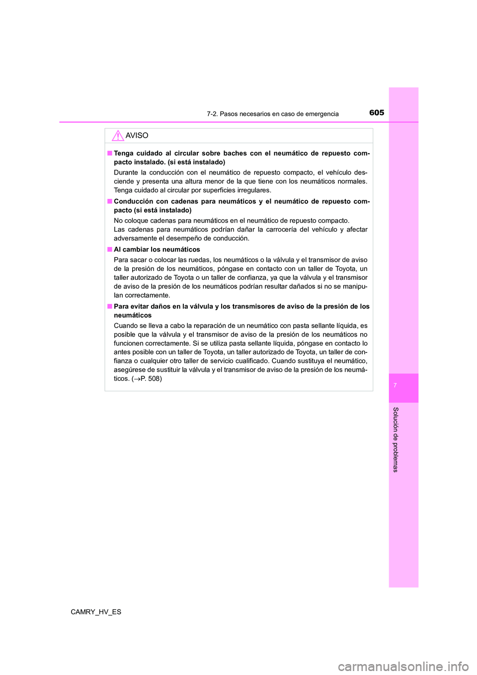 TOYOTA CAMRY 2021 Manual del propietario (in Spanish) 6057-2. Pasos necesarios en caso de emergencia
7
Solución de problemas
CAMRY_HV_ES
AV I S O
■Tenga cuidado al circular sobre baches con el neumático de repuesto com-
pacto instalado. (si está in TOYOTA CAMRY 2021 Manual del propietario (in Spanish) 6057-2. Pasos necesarios en caso de emergencia
7
Solución de problemas
CAMRY_HV_ES
AV I S O
■Tenga cuidado al circular sobre baches con el neumático de repuesto com-
pacto instalado. (si está in