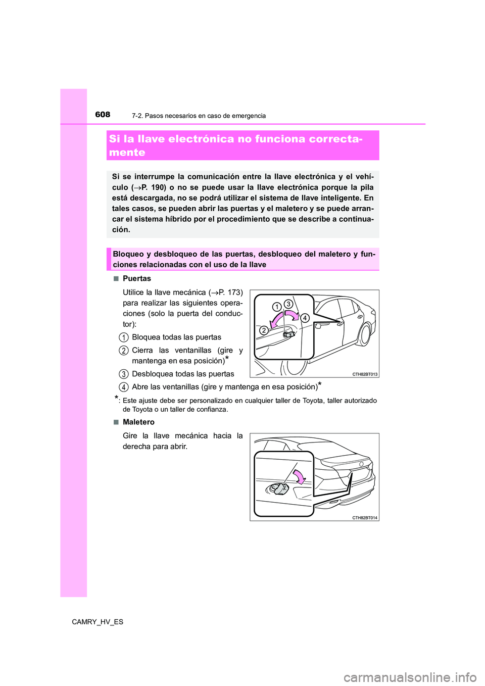 TOYOTA CAMRY 2021 Manual del propietario (in Spanish) 6087-2. Pasos necesarios en caso de emergencia
CAMRY_HV_ES
■Puertas
Utilice la llave mecánica ( P. 173)
para realizar las siguientes opera-
ciones (solo la puerta del conduc-
tor):
Bloquea TOYOTA CAMRY 2021 Manual del propietario (in Spanish) 6087-2. Pasos necesarios en caso de emergencia
CAMRY_HV_ES
■Puertas
Utilice la llave mecánica ( P. 173)
para realizar las siguientes opera-
ciones (solo la puerta del conduc-
tor):
Bloquea