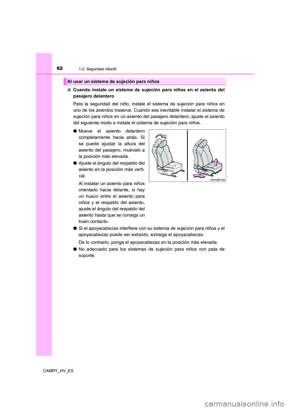 TOYOTA CAMRY 2021 Manual del propietario (in Spanish) 621-2. Seguridad infantil
CAMRY_HV_ES
■Cuando instale un sistema de sujeció n para niños en el asiento del
pasajero delantero
Para la seguridad del niño, instale el sistema de sujeción para n TOYOTA CAMRY 2021 Manual del propietario (in Spanish) 621-2. Seguridad infantil
CAMRY_HV_ES
■Cuando instale un sistema de sujeció n para niños en el asiento del
pasajero delantero
Para la seguridad del niño, instale el sistema de sujeción para n