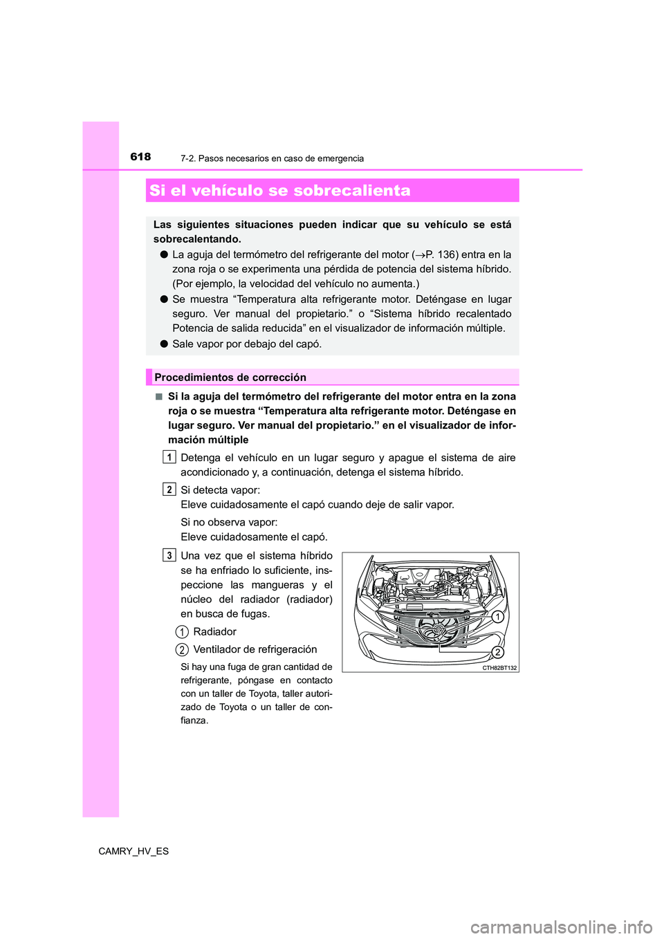 TOYOTA CAMRY 2021 Manual del propietario (in Spanish) 6187-2. Pasos necesarios en caso de emergencia
CAMRY_HV_ES
■Si la aguja del termómetro del refrig erante del motor entra en la zona
roja o se muestra “Temperatura alta refrigerante motor. Det TOYOTA CAMRY 2021 Manual del propietario (in Spanish) 6187-2. Pasos necesarios en caso de emergencia
CAMRY_HV_ES
■Si la aguja del termómetro del refrig erante del motor entra en la zona
roja o se muestra “Temperatura alta refrigerante motor. Det