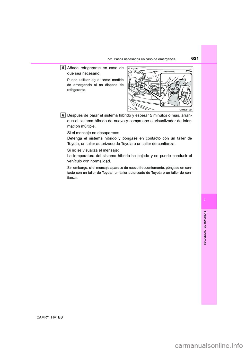 TOYOTA CAMRY 2021 Manual del propietario (in Spanish) 6217-2. Pasos necesarios en caso de emergencia
7
Solución de problemas
CAMRY_HV_ES
Añada refrigerante en caso de
que sea necesario.
Puede utilizar agua como medida
de emergencia si no dispone de
r TOYOTA CAMRY 2021 Manual del propietario (in Spanish) 6217-2. Pasos necesarios en caso de emergencia
7
Solución de problemas
CAMRY_HV_ES
Añada refrigerante en caso de
que sea necesario.
Puede utilizar agua como medida
de emergencia si no dispone de
r