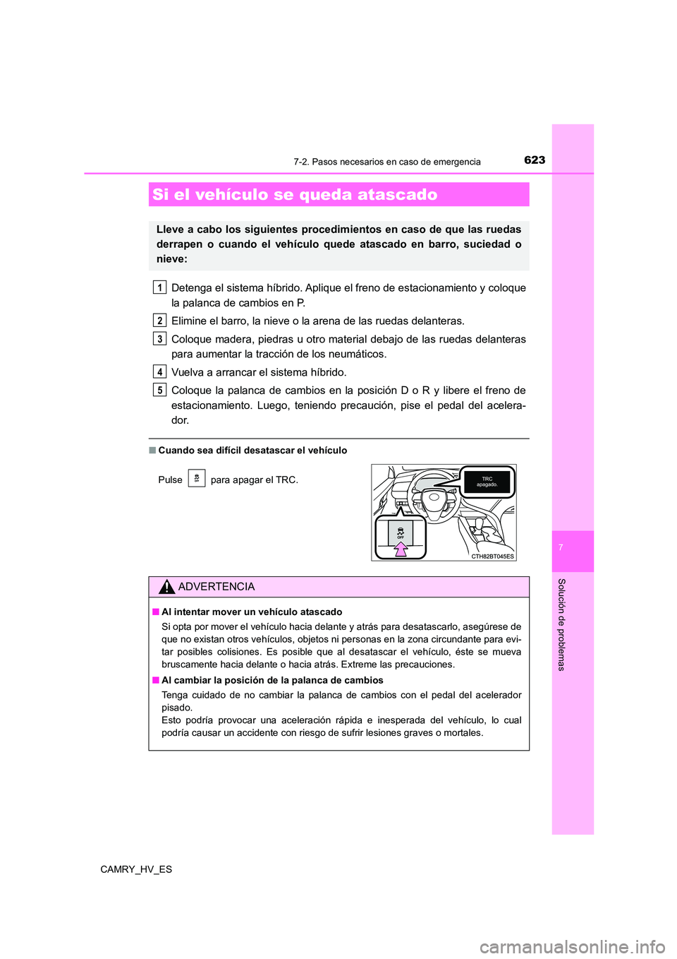 TOYOTA CAMRY 2021 Manual del propietario (in Spanish) 6237-2. Pasos necesarios en caso de emergencia
7
Solución de problemas
CAMRY_HV_ES
Detenga el sistema híbrido. Aplique el freno de estacionamiento y coloque
la palanca de cambios en P.
Elimine el TOYOTA CAMRY 2021 Manual del propietario (in Spanish) 6237-2. Pasos necesarios en caso de emergencia
7
Solución de problemas
CAMRY_HV_ES
Detenga el sistema híbrido. Aplique el freno de estacionamiento y coloque
la palanca de cambios en P.
Elimine el