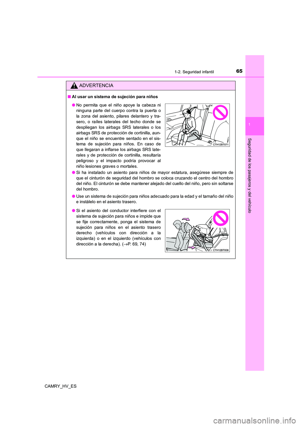 TOYOTA CAMRY 2021 Manual del propietario (in Spanish) 651-2. Seguridad infantil
1
Seguridad de los pasajeros y del vehículo
CAMRY_HV_ES
ADVERTENCIA
■Al usar un sistema de sujeción para niños
● Si ha instalado un asiento para niños de mayor estat TOYOTA CAMRY 2021 Manual del propietario (in Spanish) 651-2. Seguridad infantil
1
Seguridad de los pasajeros y del vehículo
CAMRY_HV_ES
ADVERTENCIA
■Al usar un sistema de sujeción para niños
● Si ha instalado un asiento para niños de mayor estat