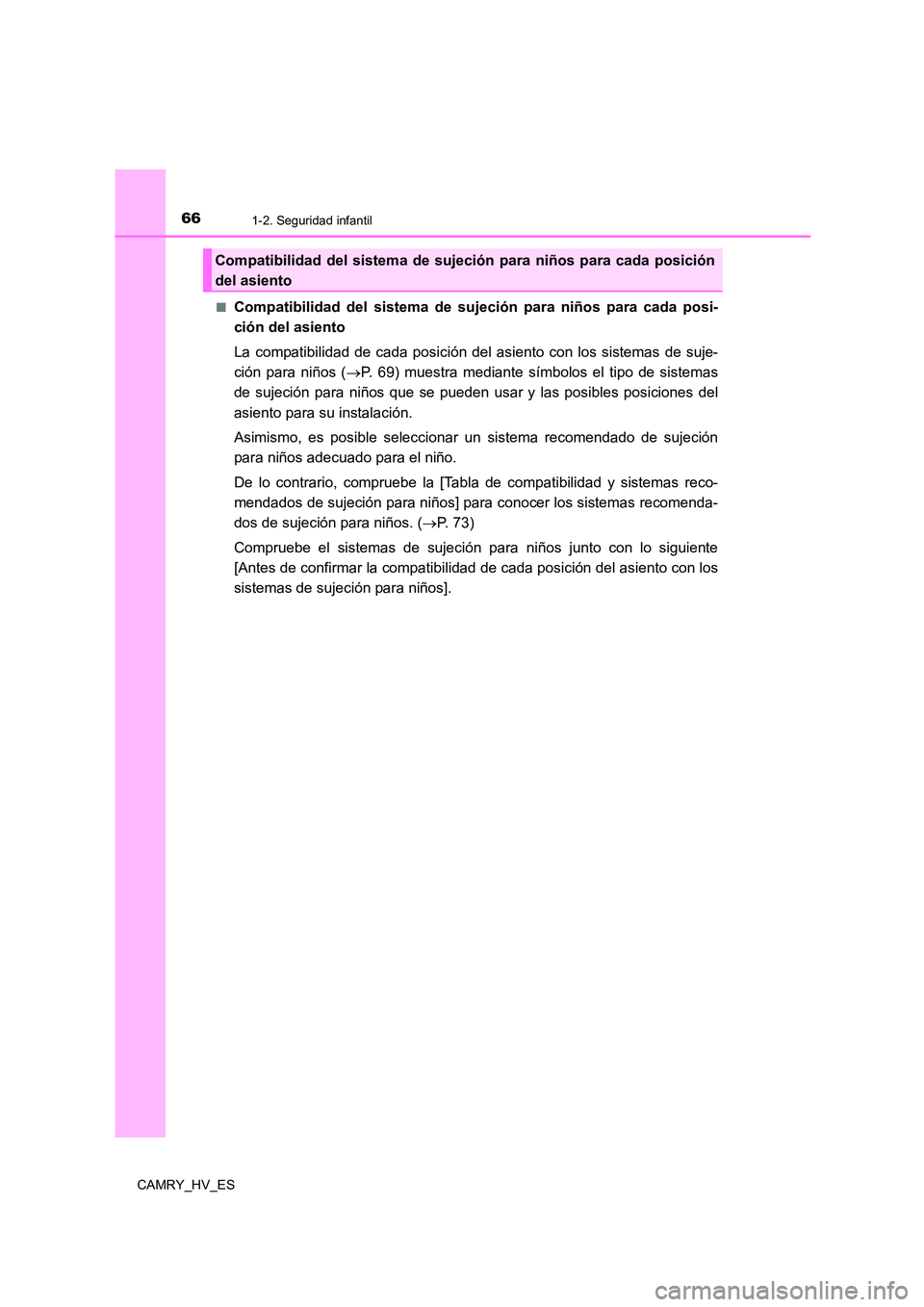 TOYOTA CAMRY 2021 Manual del propietario (in Spanish) 661-2. Seguridad infantil
CAMRY_HV_ES
■Compatibilidad del sistema de sujeción para niños para cada posi-
ción del asiento
La compatibilidad de cada posición del asiento con los sistemas de su TOYOTA CAMRY 2021 Manual del propietario (in Spanish) 661-2. Seguridad infantil
CAMRY_HV_ES
■Compatibilidad del sistema de sujeción para niños para cada posi-
ción del asiento
La compatibilidad de cada posición del asiento con los sistemas de su