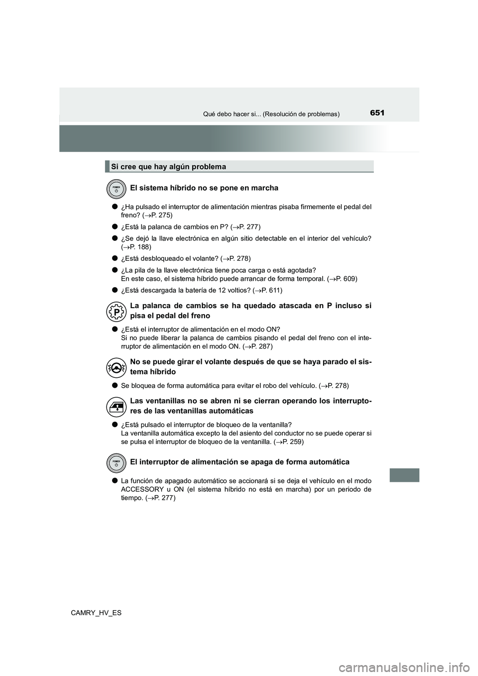 TOYOTA CAMRY 2021 Manual del propietario (in Spanish) 651Qué debo hacer si... (Resolución de problemas)
CAMRY_HV_ES
●¿Ha pulsado el interruptor de alimentación mientras pisaba firmemente el pedal del
freno? ( P. 275)
●¿Está la palanca de ca TOYOTA CAMRY 2021 Manual del propietario (in Spanish) 651Qué debo hacer si... (Resolución de problemas)
CAMRY_HV_ES
●¿Ha pulsado el interruptor de alimentación mientras pisaba firmemente el pedal del
freno? ( P. 275)
●¿Está la palanca de ca