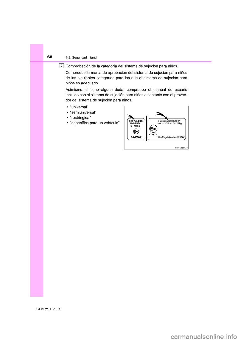 TOYOTA CAMRY 2021 Manual del propietario (in Spanish) 681-2. Seguridad infantil
CAMRY_HV_ES
Comprobación de la categoría del sistema de sujeción para niños.
Compruebe la marca de aprobación del sistema de sujeción para niños
de las siguientes ca TOYOTA CAMRY 2021 Manual del propietario (in Spanish) 681-2. Seguridad infantil
CAMRY_HV_ES
Comprobación de la categoría del sistema de sujeción para niños.
Compruebe la marca de aprobación del sistema de sujeción para niños
de las siguientes ca