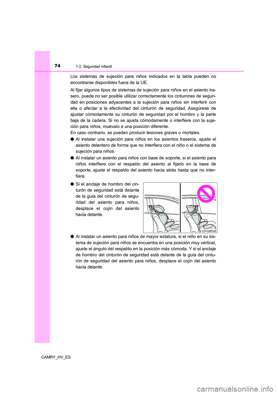 TOYOTA CAMRY 2021 Manual del propietario (in Spanish) 741-2. Seguridad infantil
CAMRY_HV_ES
Los sistemas de sujeción para niños indicados en la tabla pueden no
encontrarse disponibles fuera de la UE.
Al fijar algunos tipos de sistemas de sujeción pa TOYOTA CAMRY 2021 Manual del propietario (in Spanish) 741-2. Seguridad infantil
CAMRY_HV_ES
Los sistemas de sujeción para niños indicados en la tabla pueden no
encontrarse disponibles fuera de la UE.
Al fijar algunos tipos de sistemas de sujeción pa