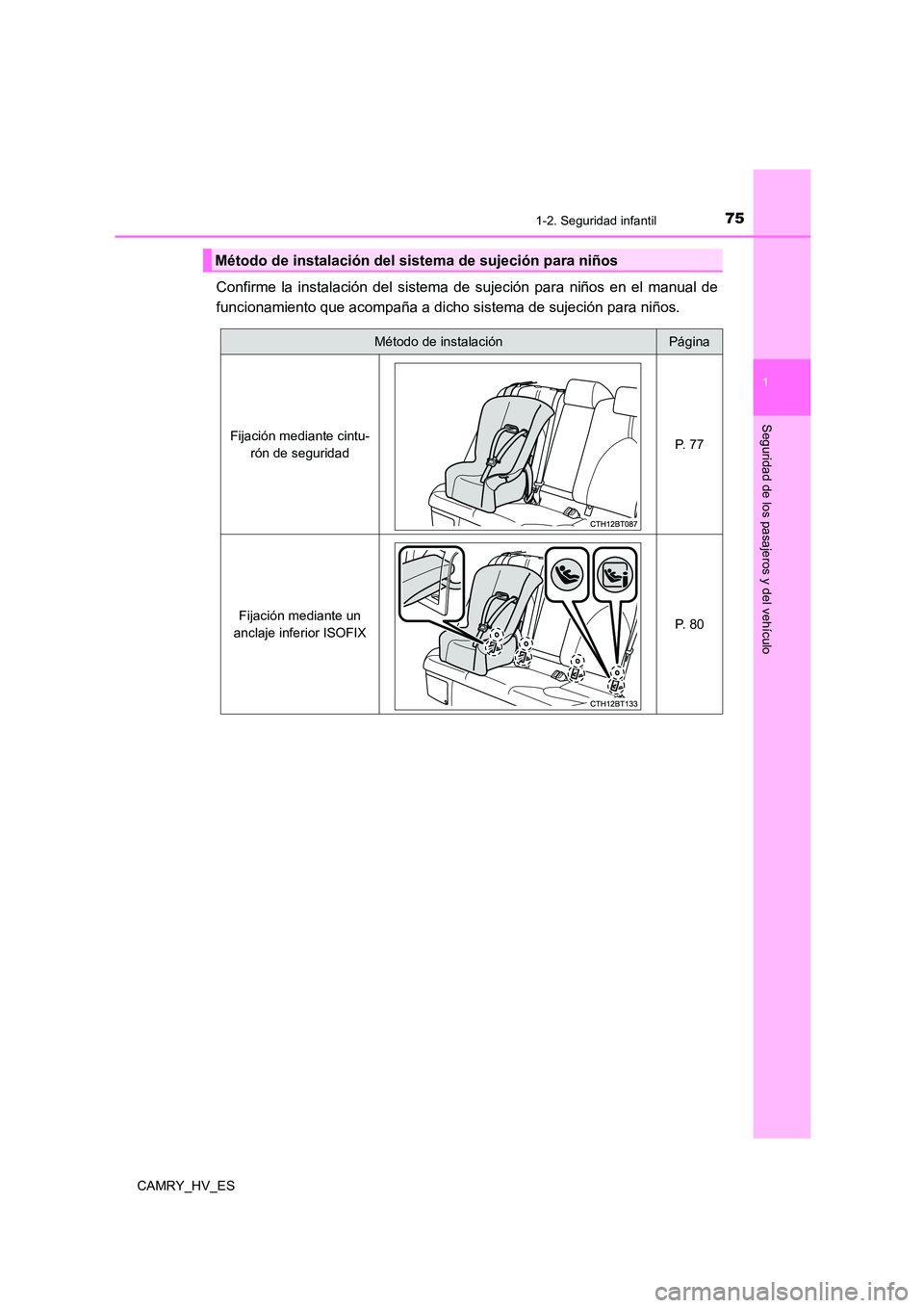 TOYOTA CAMRY 2021 Manual del propietario (in Spanish) 751-2. Seguridad infantil
1
Seguridad de los pasajeros y del vehículo
CAMRY_HV_ES
Confirme la instalación del sistema de sujeción para niños en el manual de
funcionamiento que acompaña a dicho s TOYOTA CAMRY 2021 Manual del propietario (in Spanish) 751-2. Seguridad infantil
1
Seguridad de los pasajeros y del vehículo
CAMRY_HV_ES
Confirme la instalación del sistema de sujeción para niños en el manual de
funcionamiento que acompaña a dicho s