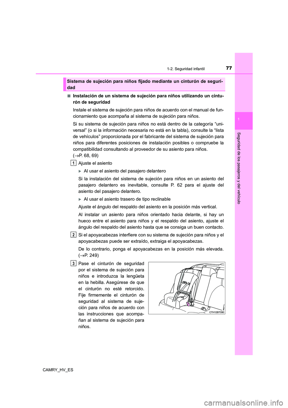 TOYOTA CAMRY 2021 Manual del propietario (in Spanish) 771-2. Seguridad infantil
1
Seguridad de los pasajeros y del vehículo
CAMRY_HV_ES
■Instalación de un sistema de sujeción para niños utilizando un cintu-
rón de seguridad
Instale el sistema TOYOTA CAMRY 2021 Manual del propietario (in Spanish) 771-2. Seguridad infantil
1
Seguridad de los pasajeros y del vehículo
CAMRY_HV_ES
■Instalación de un sistema de sujeción para niños utilizando un cintu-
rón de seguridad
Instale el sistema