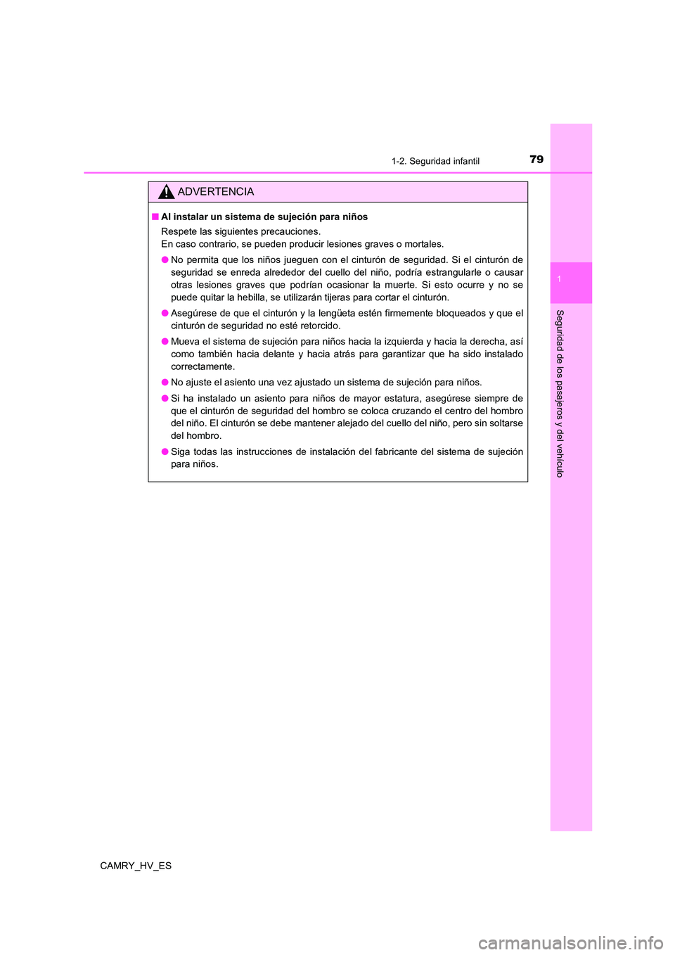 TOYOTA CAMRY 2021 Manual del propietario (in Spanish) 791-2. Seguridad infantil
1
Seguridad de los pasajeros y del vehículo
CAMRY_HV_ES
ADVERTENCIA
■Al instalar un sistema de sujeción para niños
Respete las siguientes precauciones.
En caso contrar TOYOTA CAMRY 2021 Manual del propietario (in Spanish) 791-2. Seguridad infantil
1
Seguridad de los pasajeros y del vehículo
CAMRY_HV_ES
ADVERTENCIA
■Al instalar un sistema de sujeción para niños
Respete las siguientes precauciones.
En caso contrar