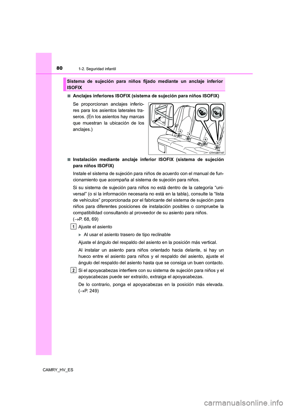 TOYOTA CAMRY 2021 Manual del propietario (in Spanish) 801-2. Seguridad infantil
CAMRY_HV_ES
■Anclajes inferiores ISOFIX (sistema de sujeción para niños ISOFIX)
Se proporcionan anclajes inferio-
res para los asientos laterales tra-
seros. (En los TOYOTA CAMRY 2021 Manual del propietario (in Spanish) 801-2. Seguridad infantil
CAMRY_HV_ES
■Anclajes inferiores ISOFIX (sistema de sujeción para niños ISOFIX)
Se proporcionan anclajes inferio-
res para los asientos laterales tra-
seros. (En los