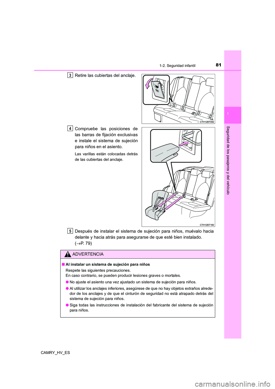 TOYOTA CAMRY 2021 Manual del propietario (in Spanish) 811-2. Seguridad infantil
1
Seguridad de los pasajeros y del vehículo
CAMRY_HV_ES
Retire las cubiertas del anclaje.
Compruebe las posiciones de
las barras de fijación exclusivas
e instale el sist TOYOTA CAMRY 2021 Manual del propietario (in Spanish) 811-2. Seguridad infantil
1
Seguridad de los pasajeros y del vehículo
CAMRY_HV_ES
Retire las cubiertas del anclaje.
Compruebe las posiciones de
las barras de fijación exclusivas
e instale el sist